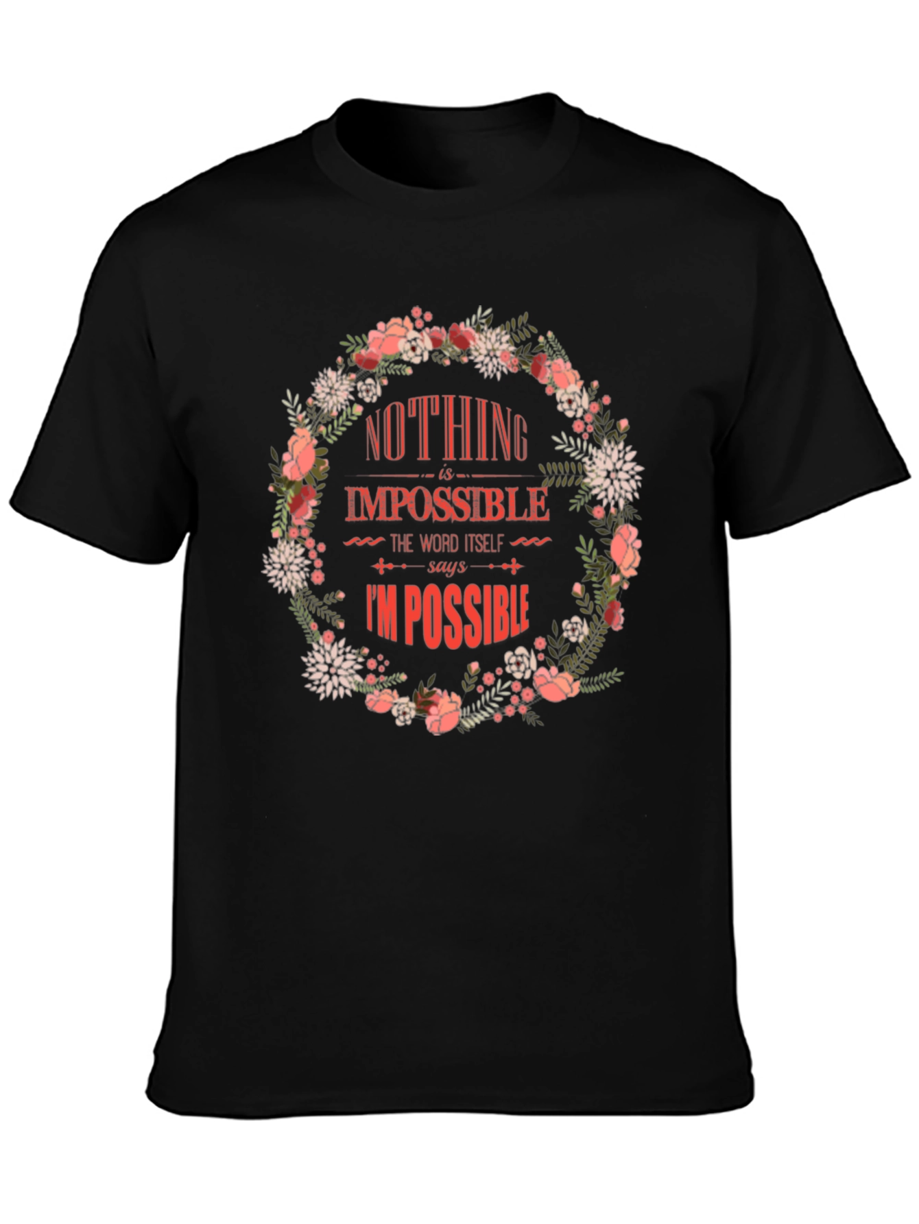 Floral Nothing Is Impossible Graphic Tee
