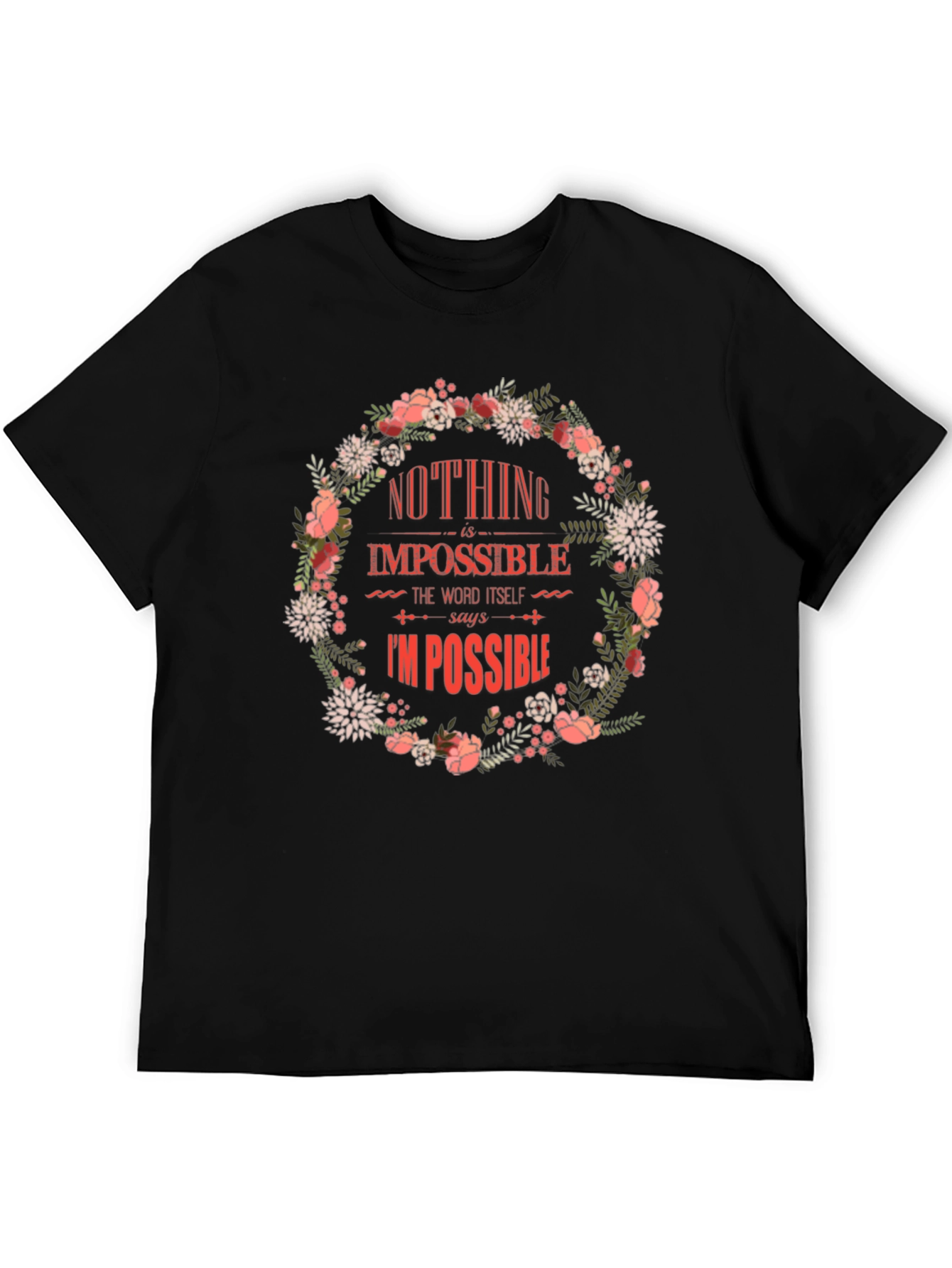 Floral Nothing Is Impossible Graphic Tee