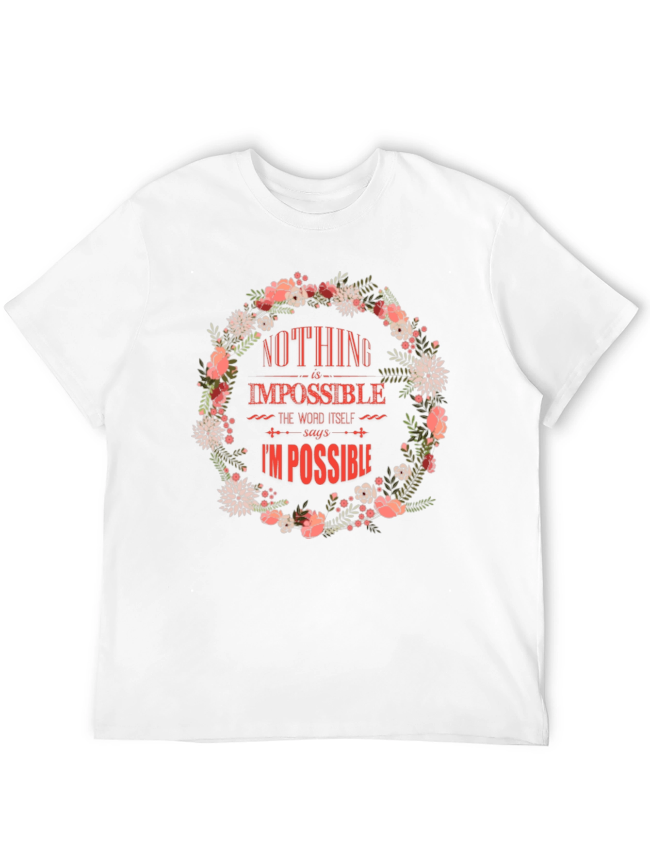 Floral Nothing Is Impossible Graphic Tee