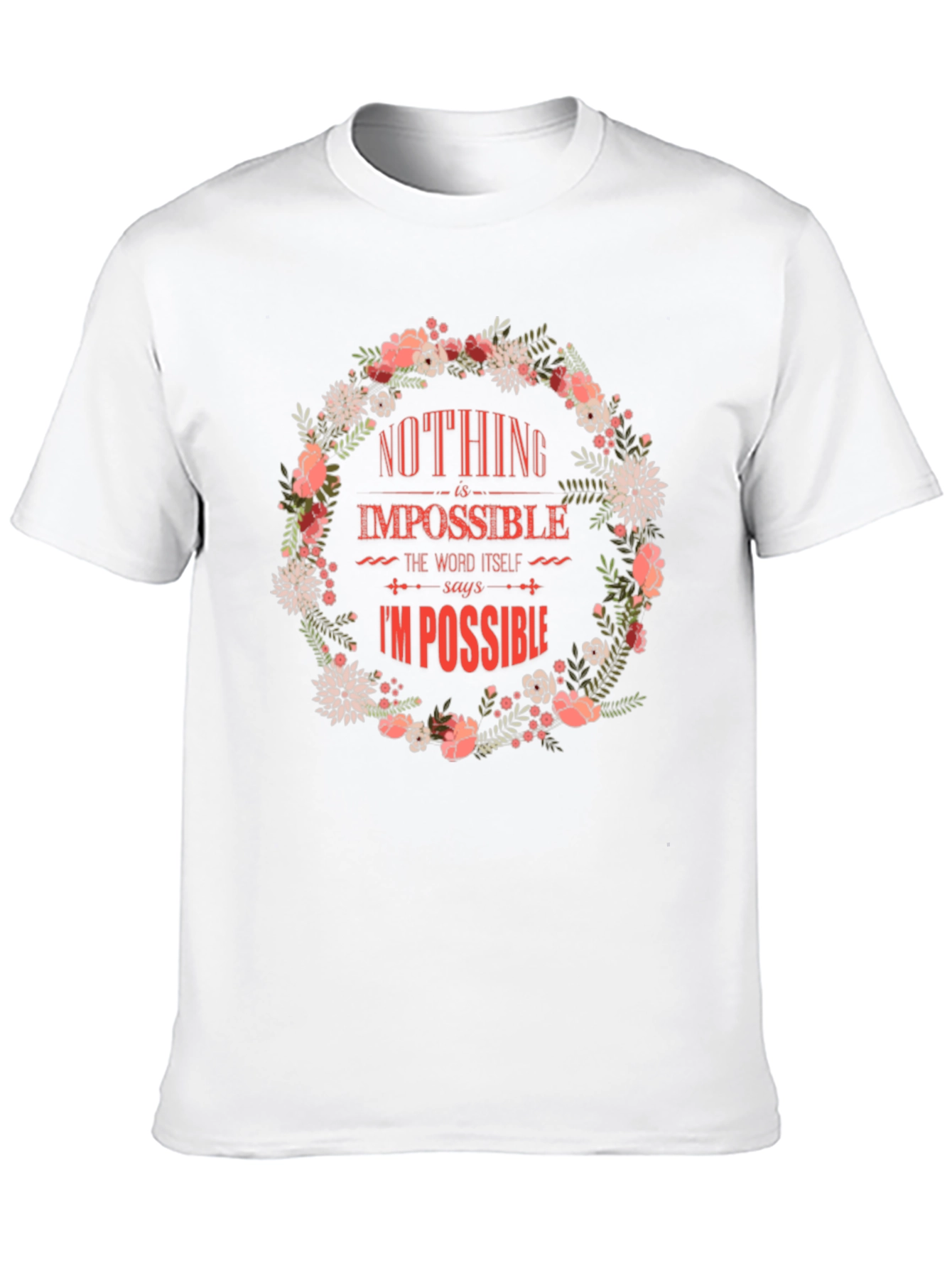 Floral Nothing Is Impossible Graphic Tee