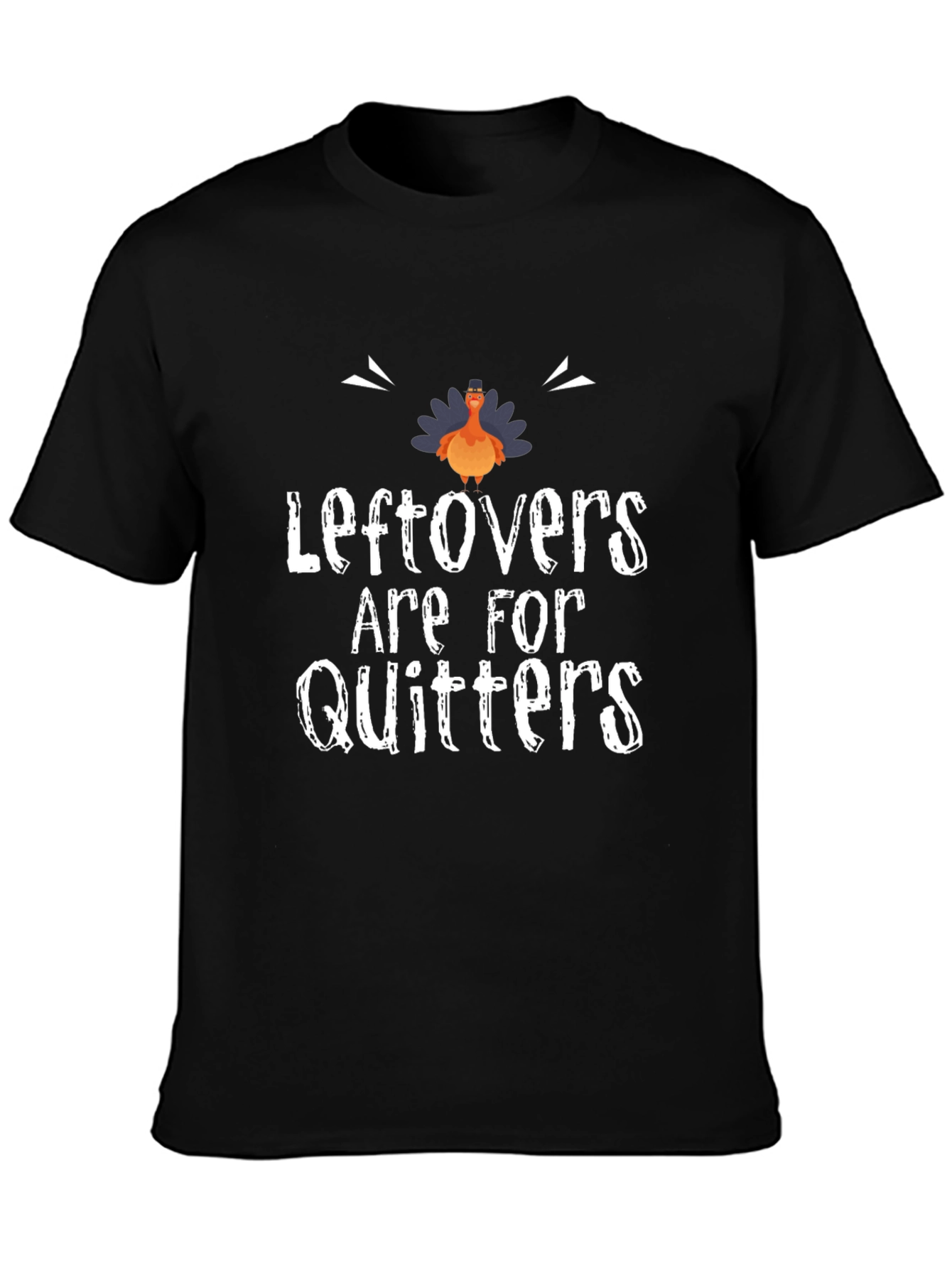 Leftovers Are For Quitters Thanksgiving T-Shirt