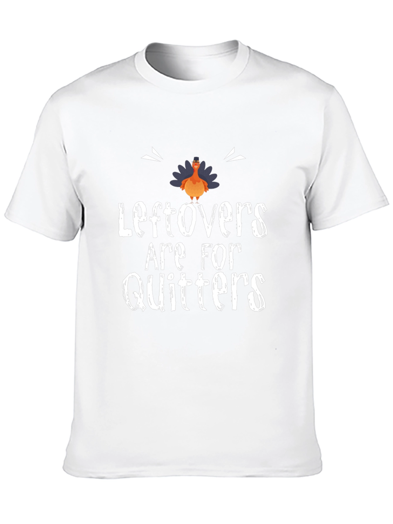 Leftovers Are For Quitters Thanksgiving T-Shirt