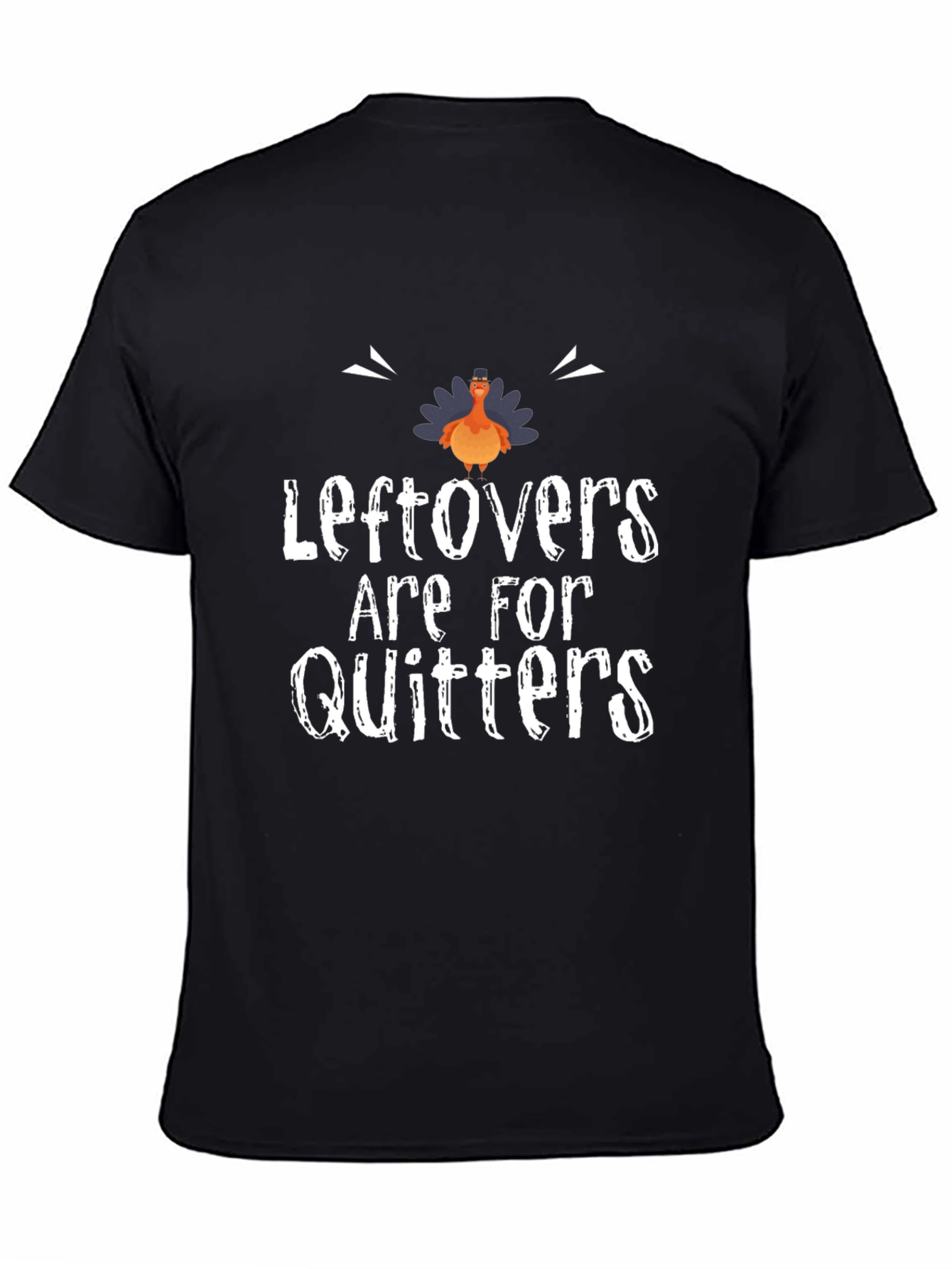 Leftovers Are For Quitters Thanksgiving T-Shirt