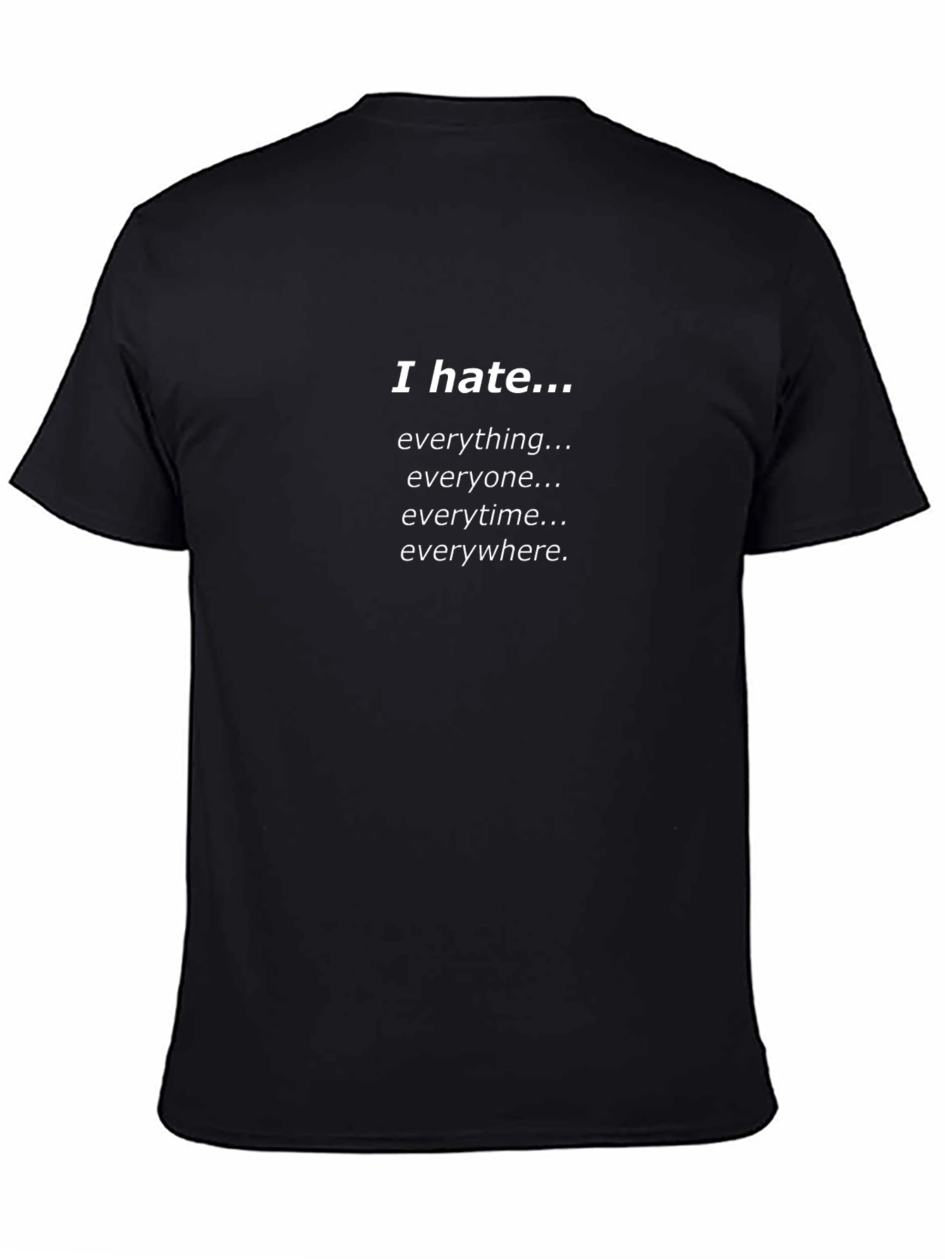 I Hate Everything T-Shirt - Sarcastic Humor Tee