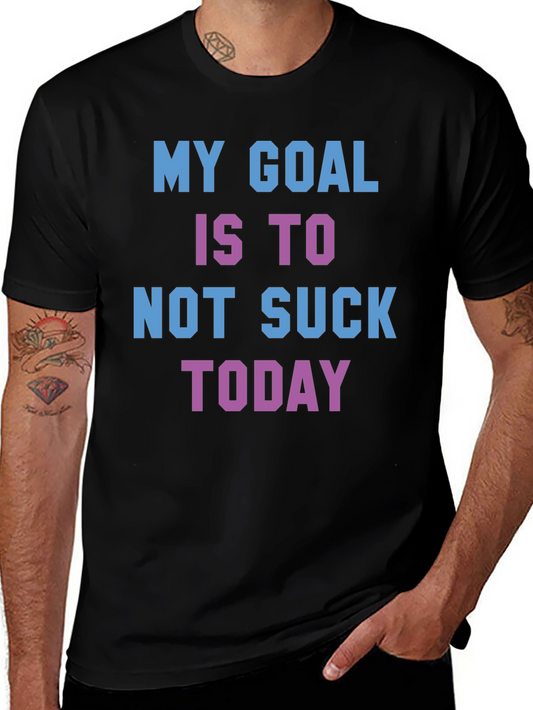 Funny Graphic T-Shirt - My Goal is to Not Suck Today