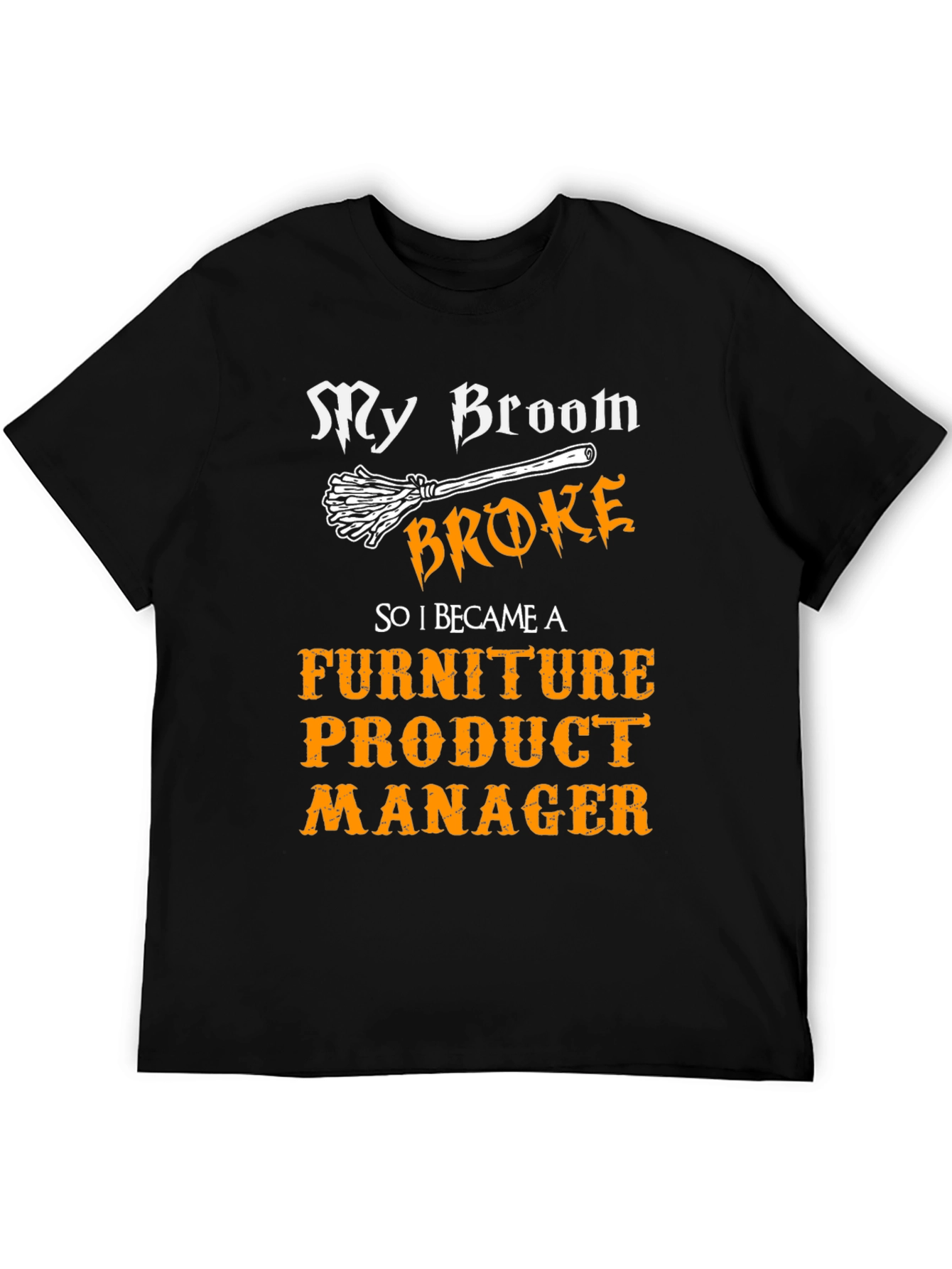 Broom Broke Furniture Product Manager T-Shirt
