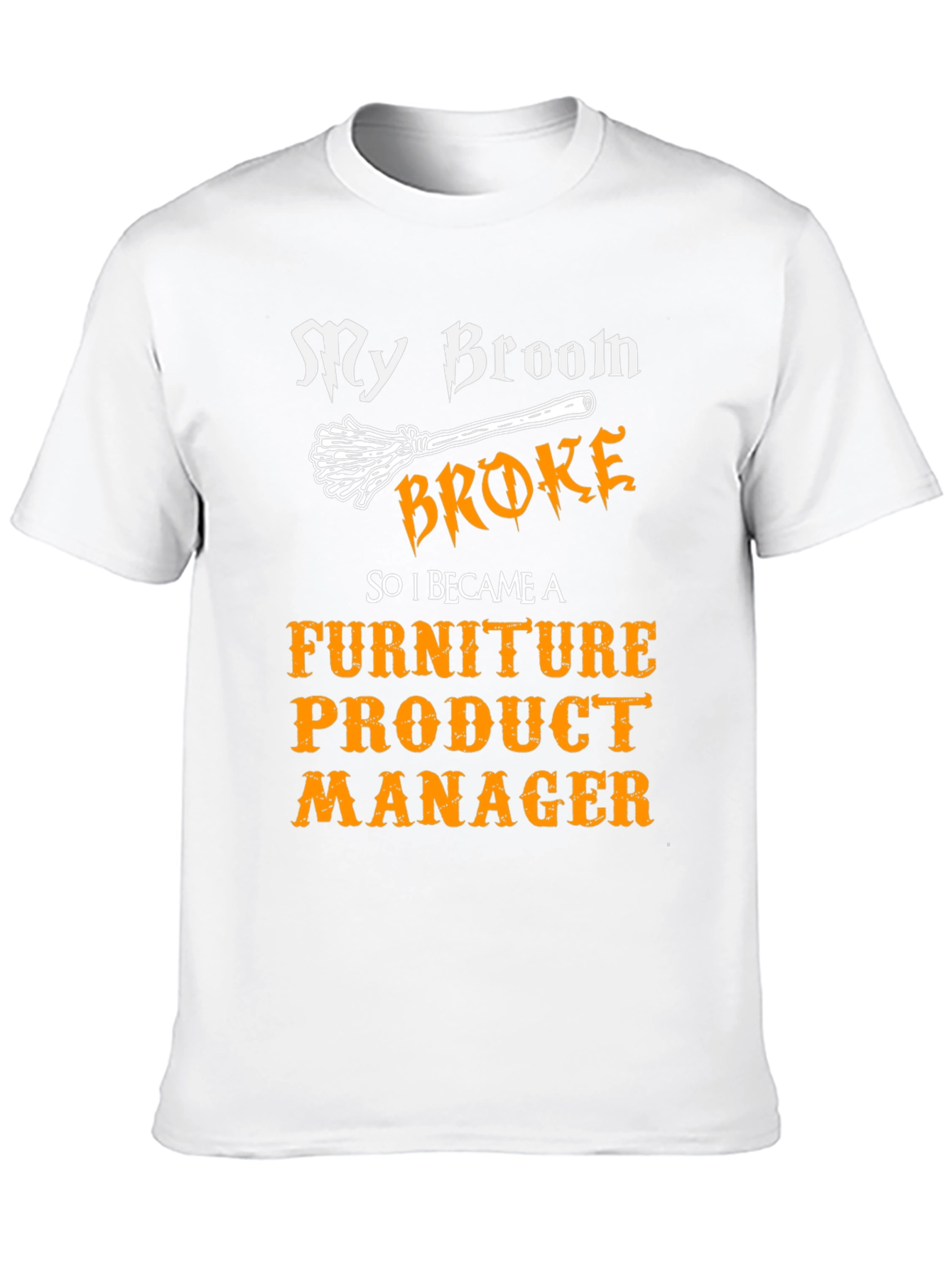 Broom Broke Furniture Product Manager T-Shirt