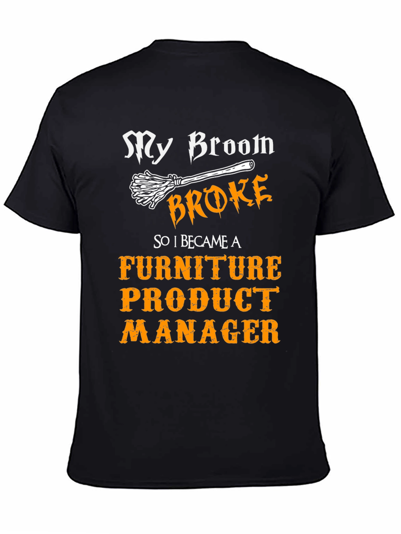 Broom Broke Furniture Product Manager T-Shirt