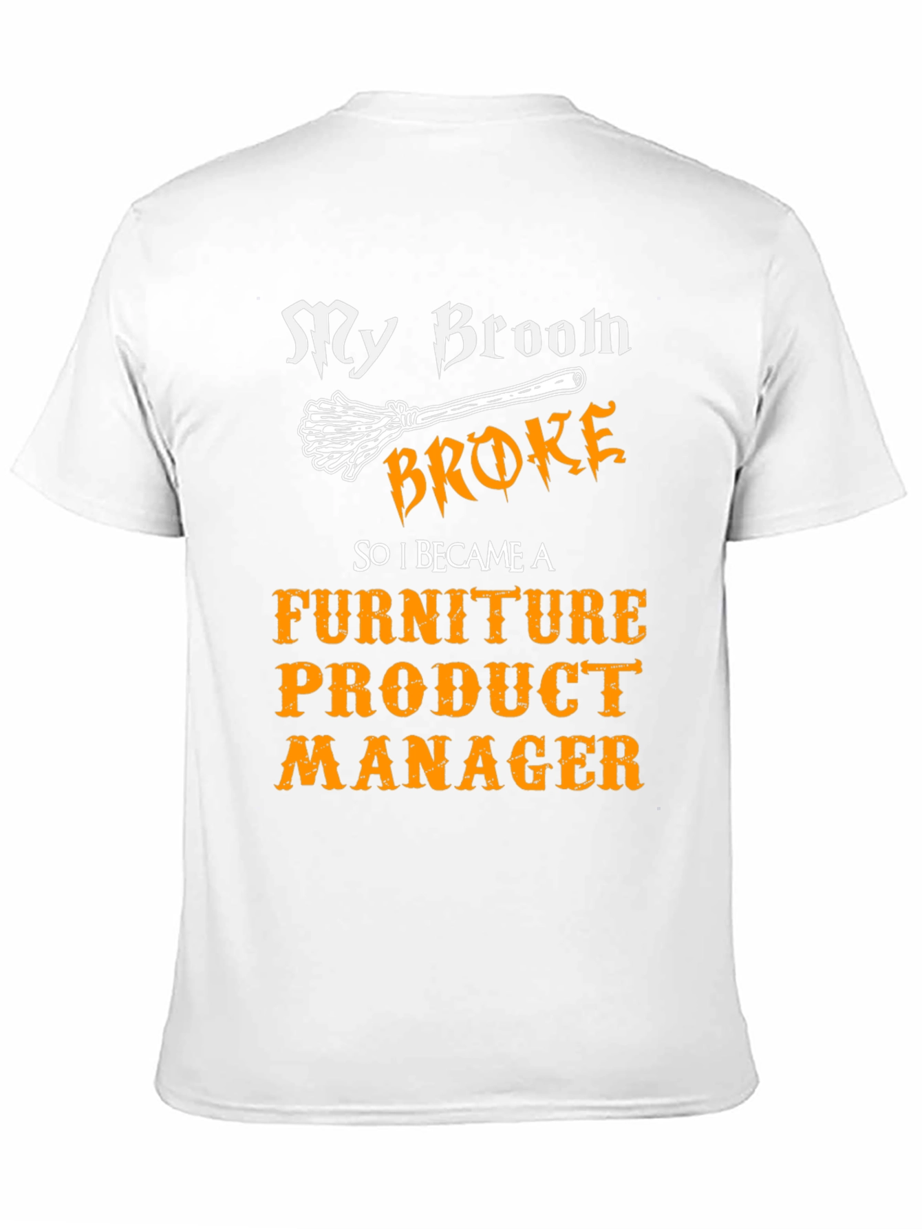 Broom Broke Furniture Product Manager T-Shirt