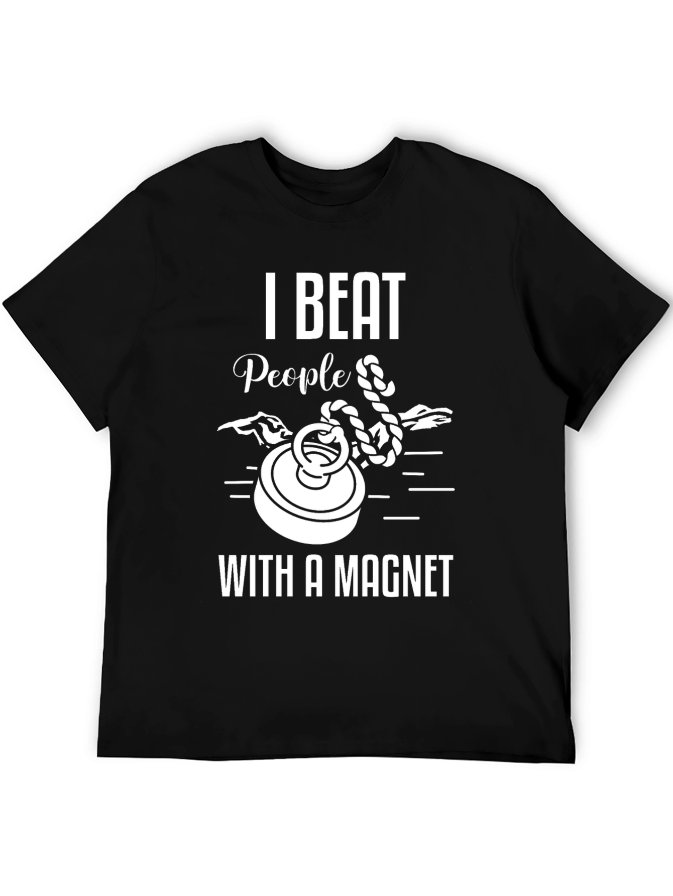 I Beat People With A Magnet T-Shirt