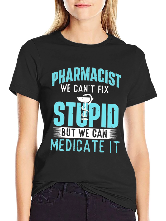 Pharmacist Funny T-Shirt Medicate Stupid