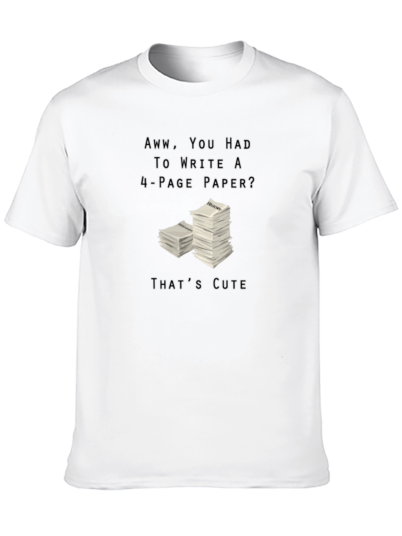 Aww You Had to Write a 4-Page Paper? T-Shirt