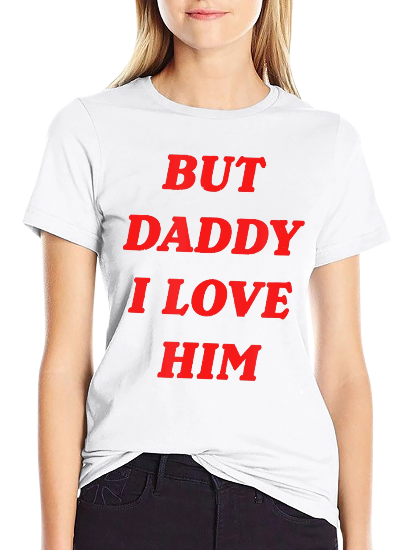 But Daddy I Love Him Tee