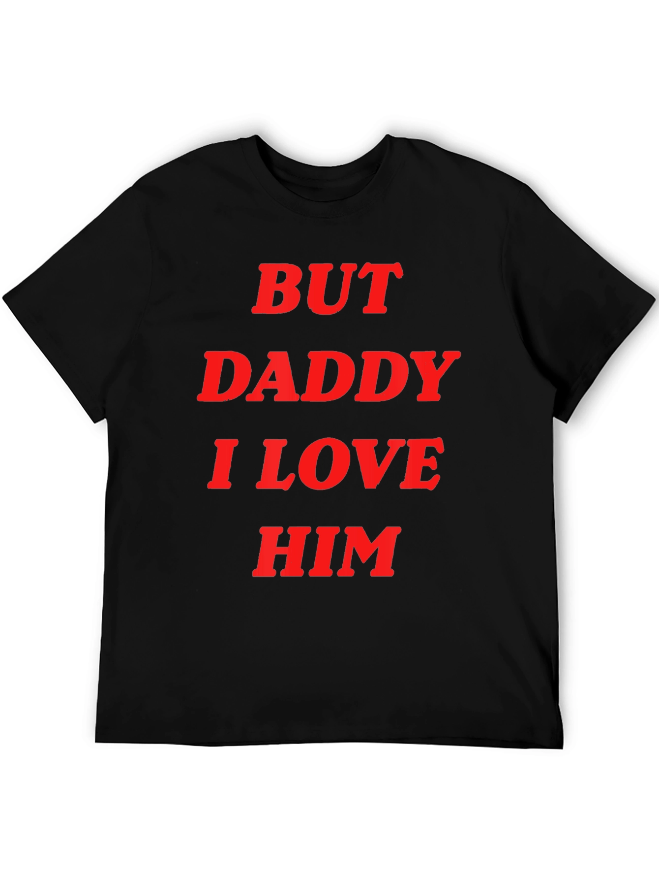But Daddy I Love Him Tee