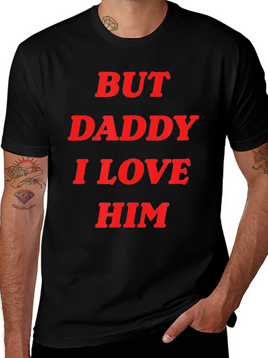 But Daddy I Love Him Tee