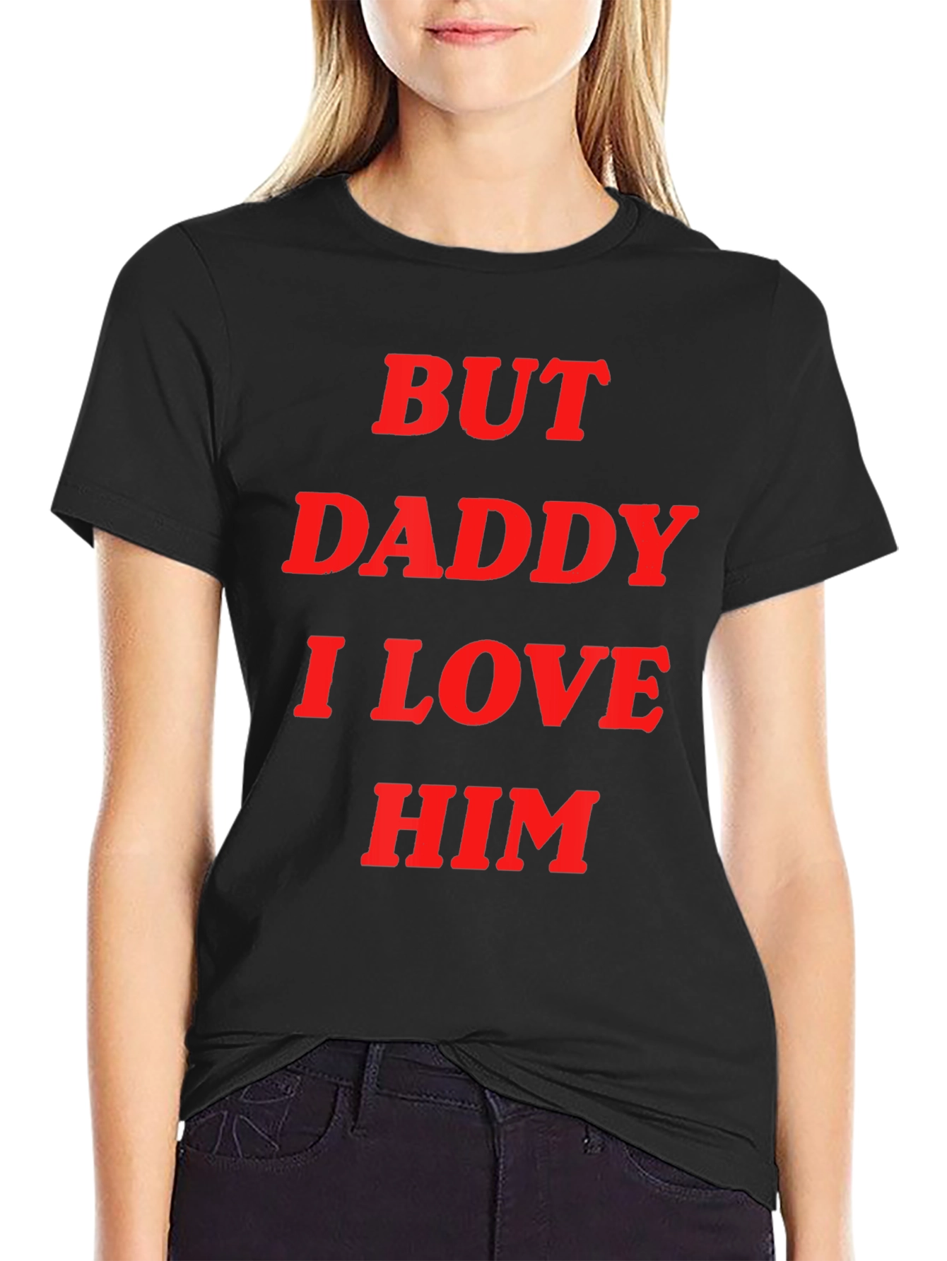 But Daddy I Love Him Tee