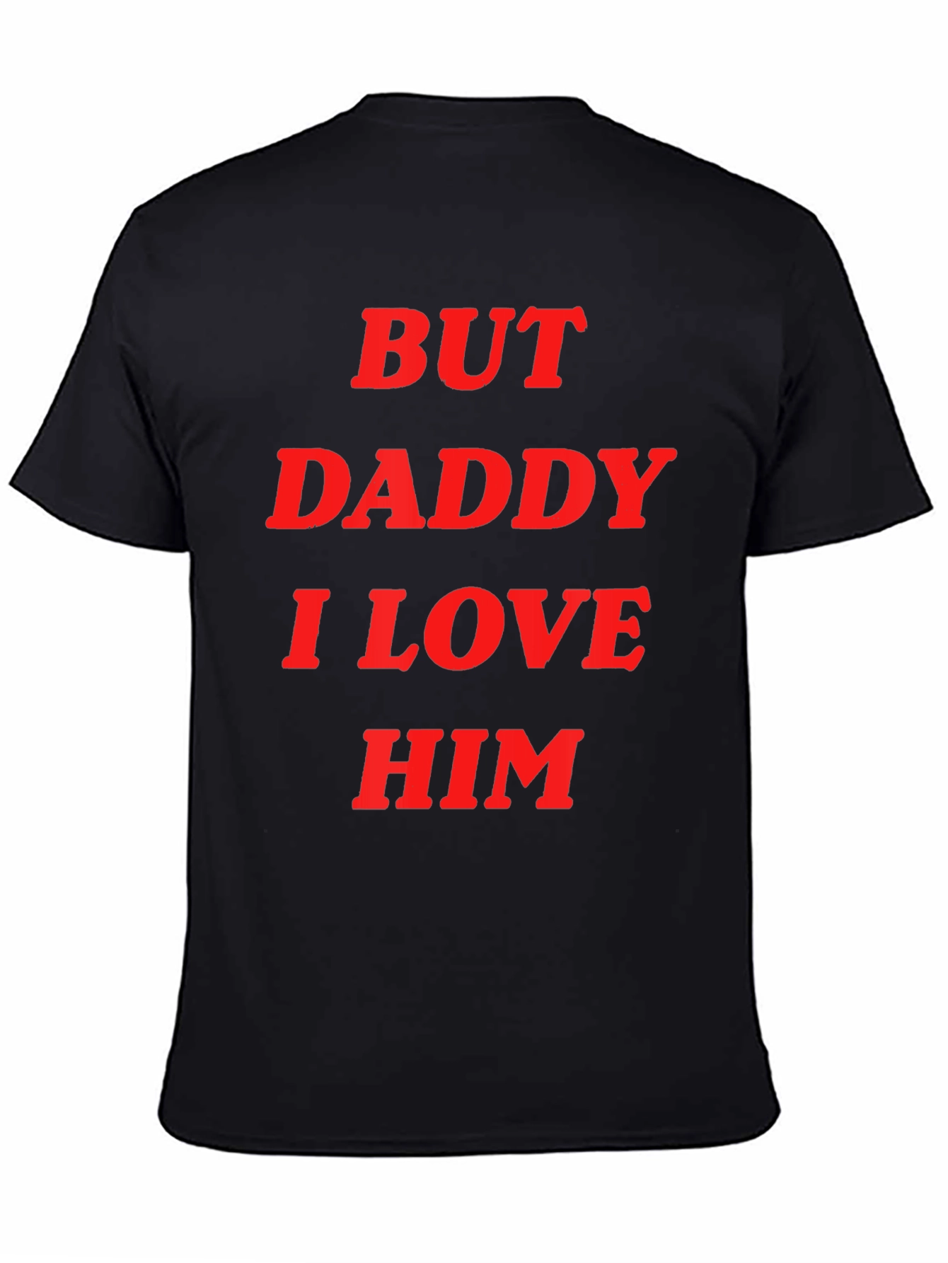 But Daddy I Love Him Tee