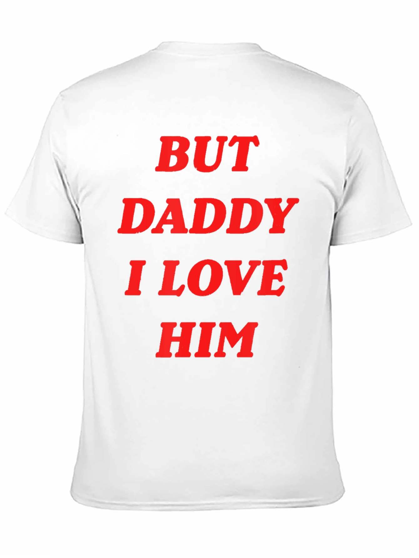 But Daddy I Love Him Tee