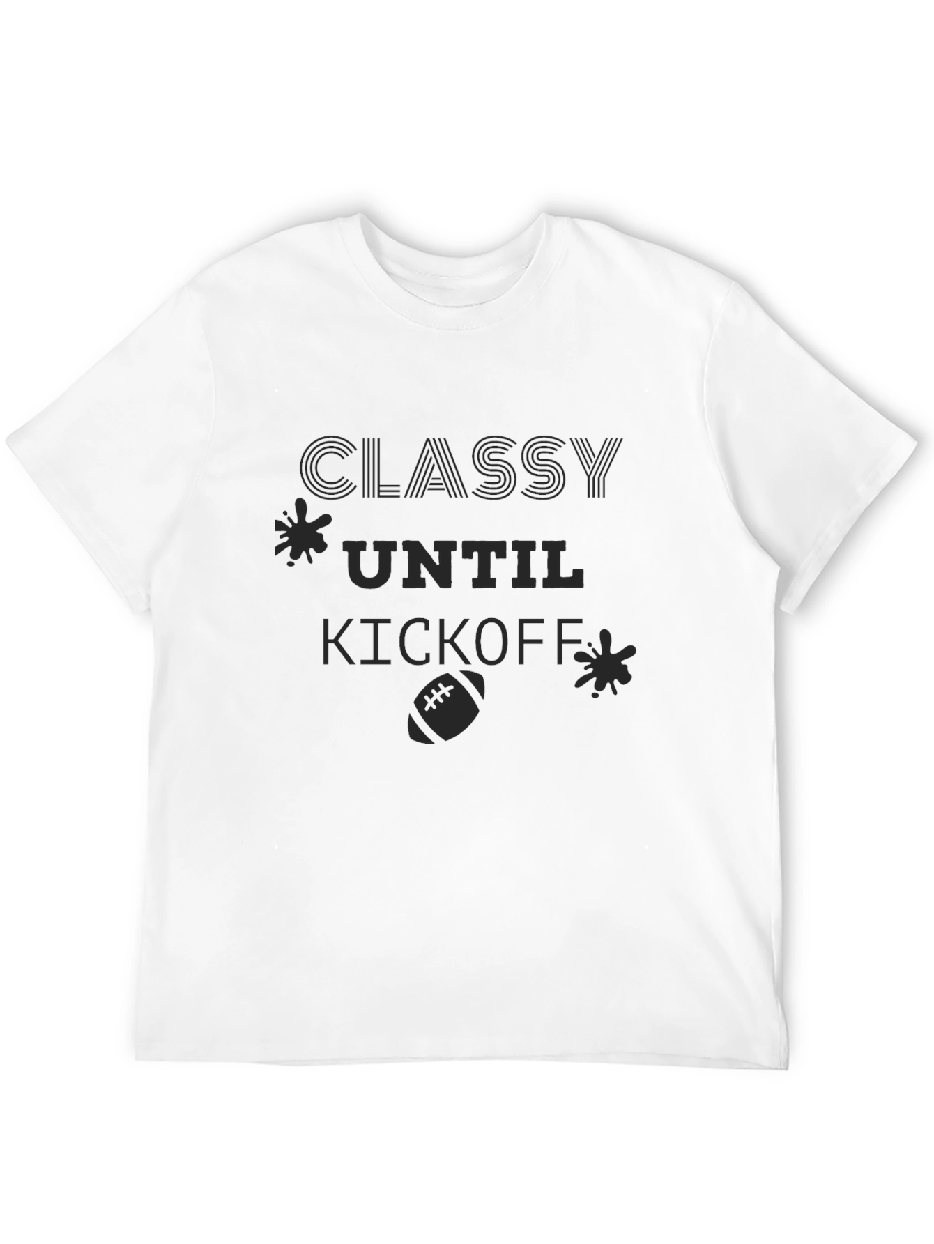 Classy Until Kickoff - Football T-Shirt