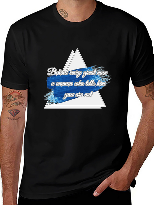 Funny Behind Every Great Man Graphic Tee
