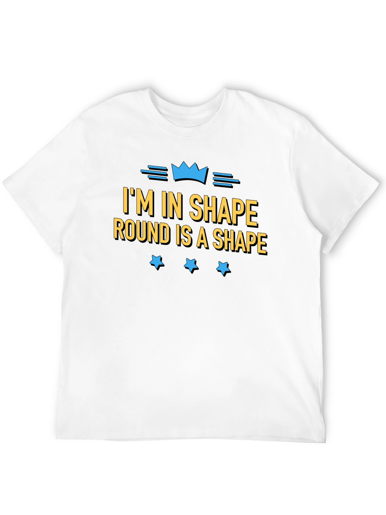 Im in Shape Round is a Shape Funny T-Shirt