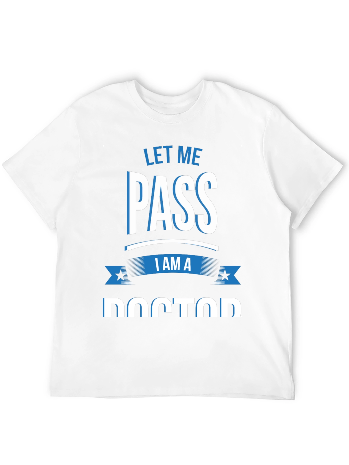 Let Me Pass I Am A Doctor T-Shirt