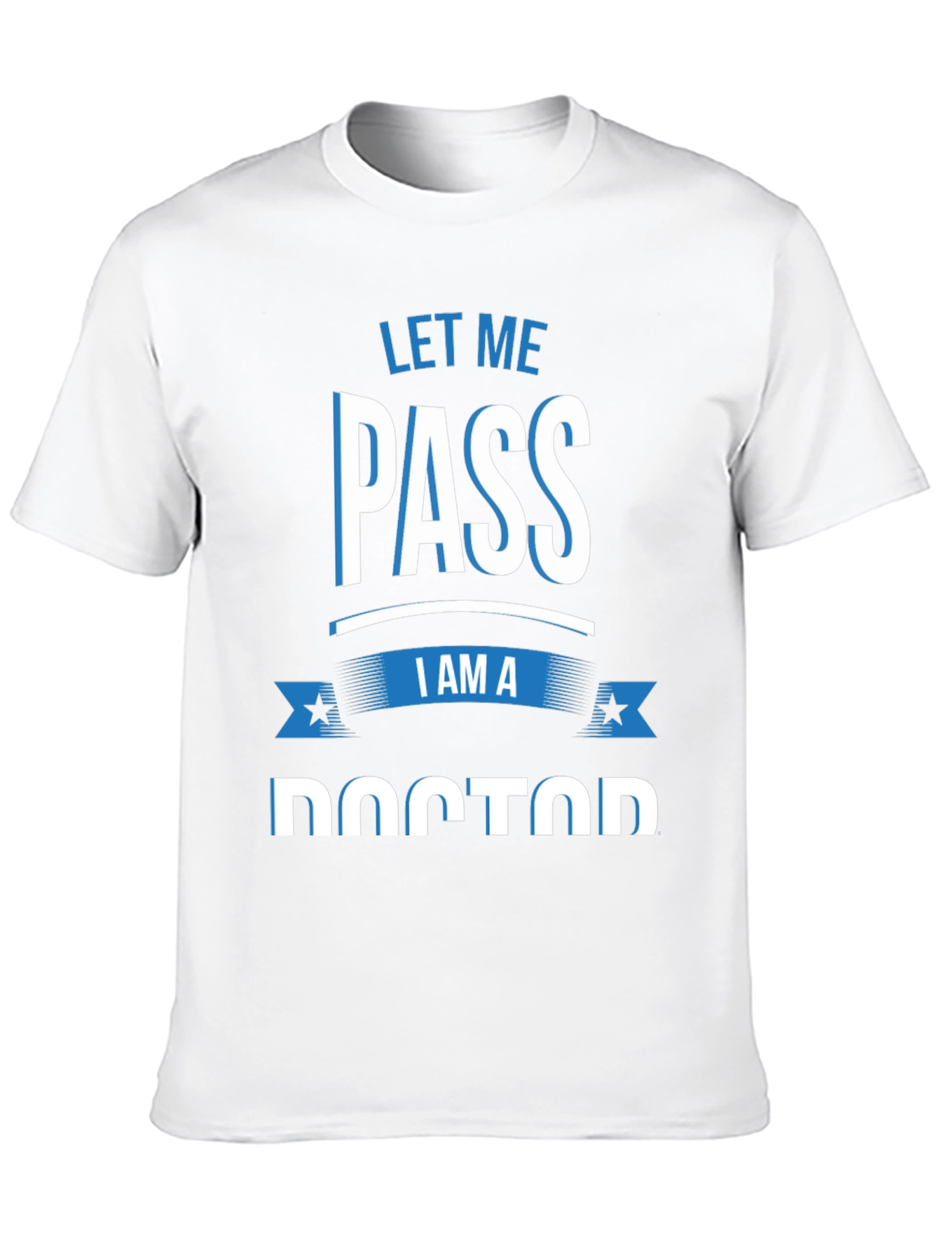 Let Me Pass I Am A Doctor T-Shirt