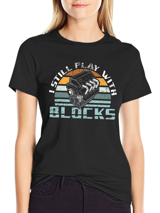 I Still Play With Blocks T-Shirt - Car Engine Tee
