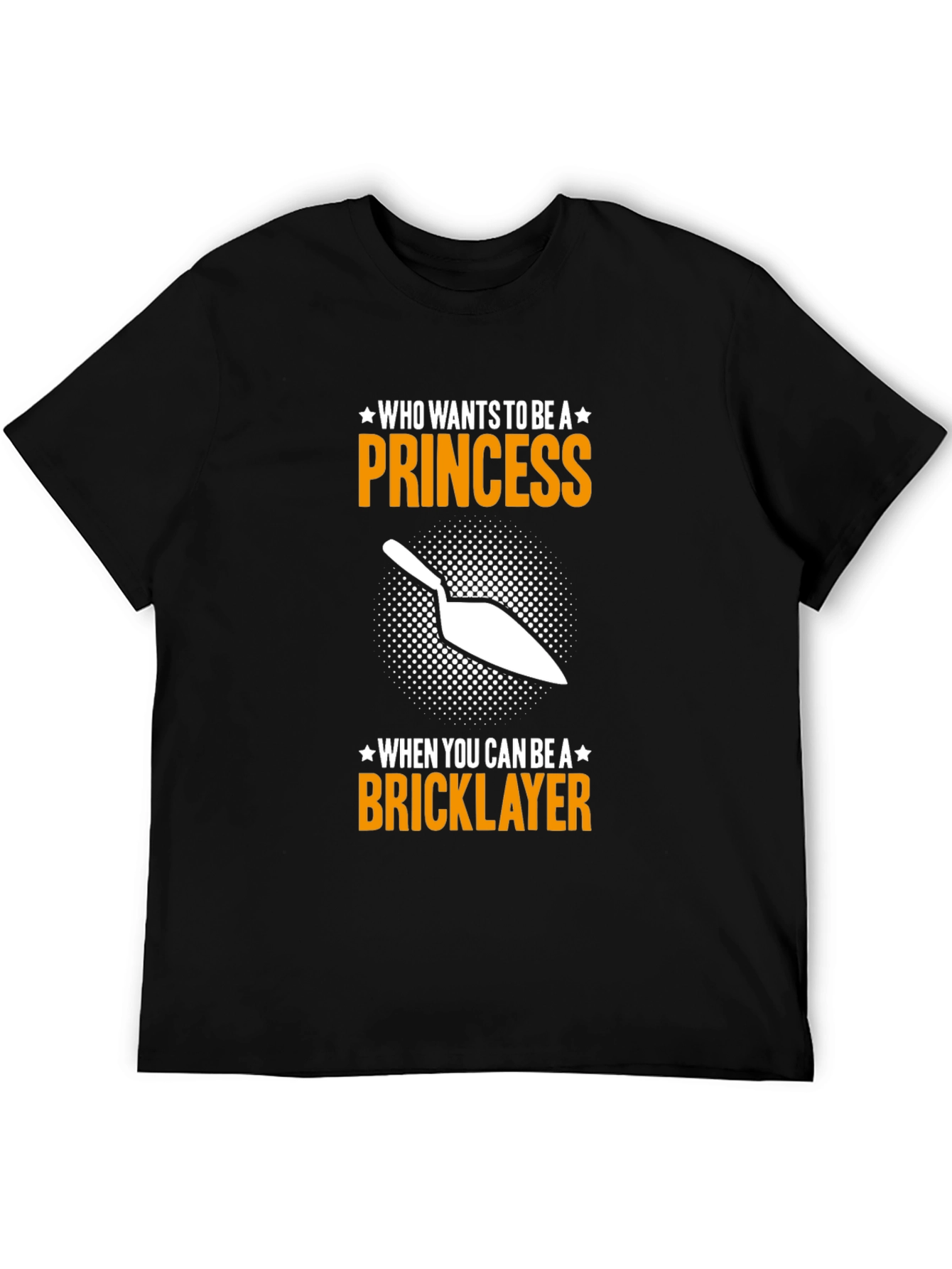 Bricklayer T-Shirt - Who Needs a Princess?