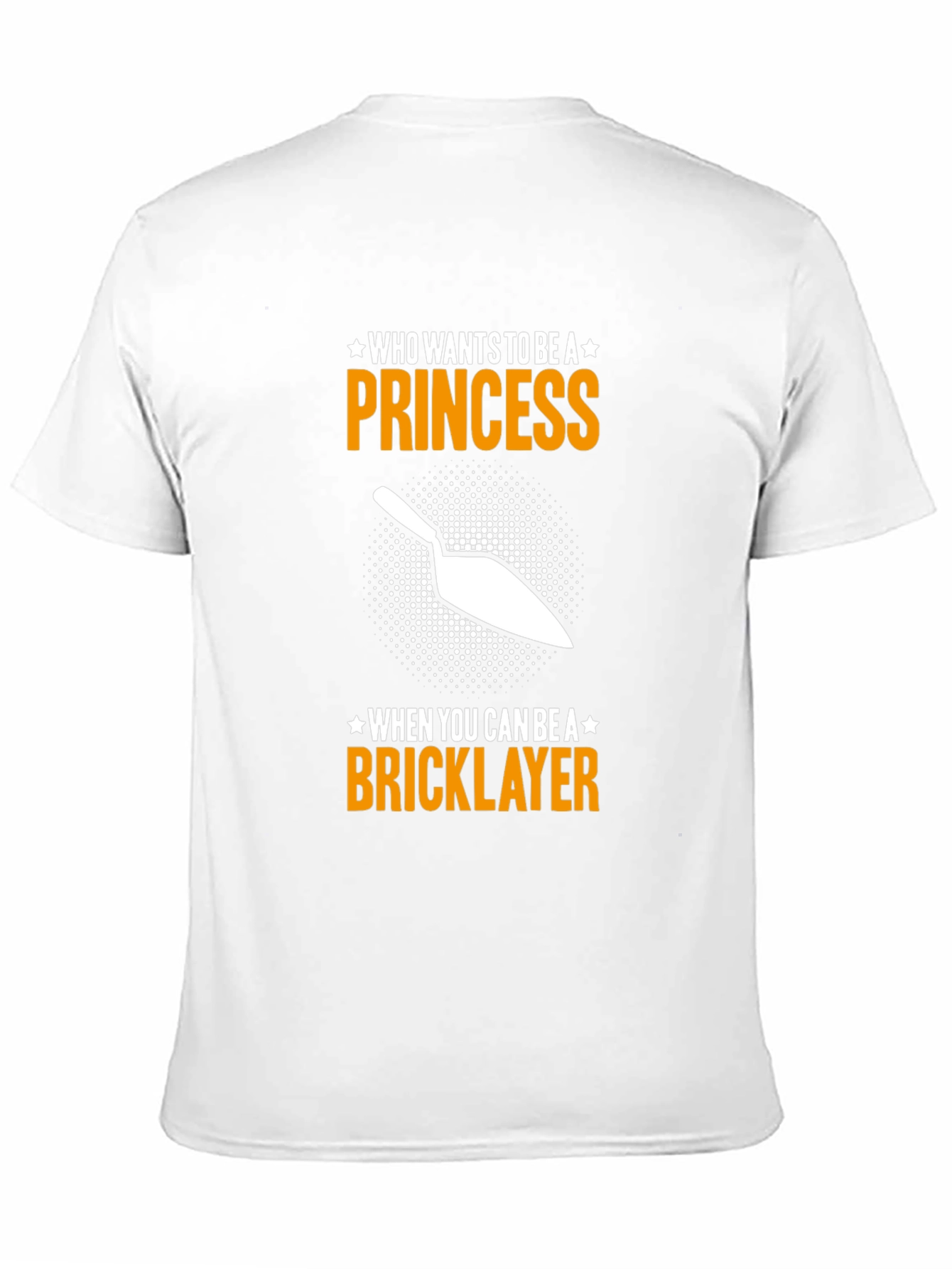 Bricklayer T-Shirt - Who Needs a Princess?