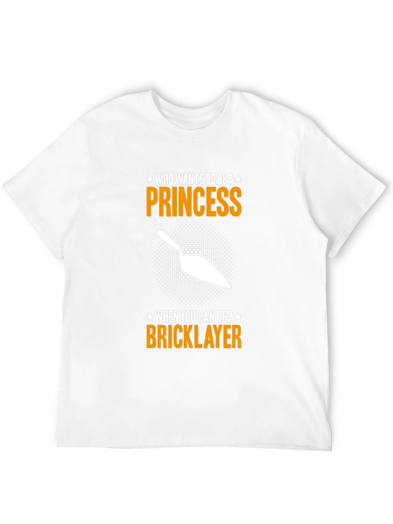 Bricklayer T-Shirt - Who Needs a Princess?