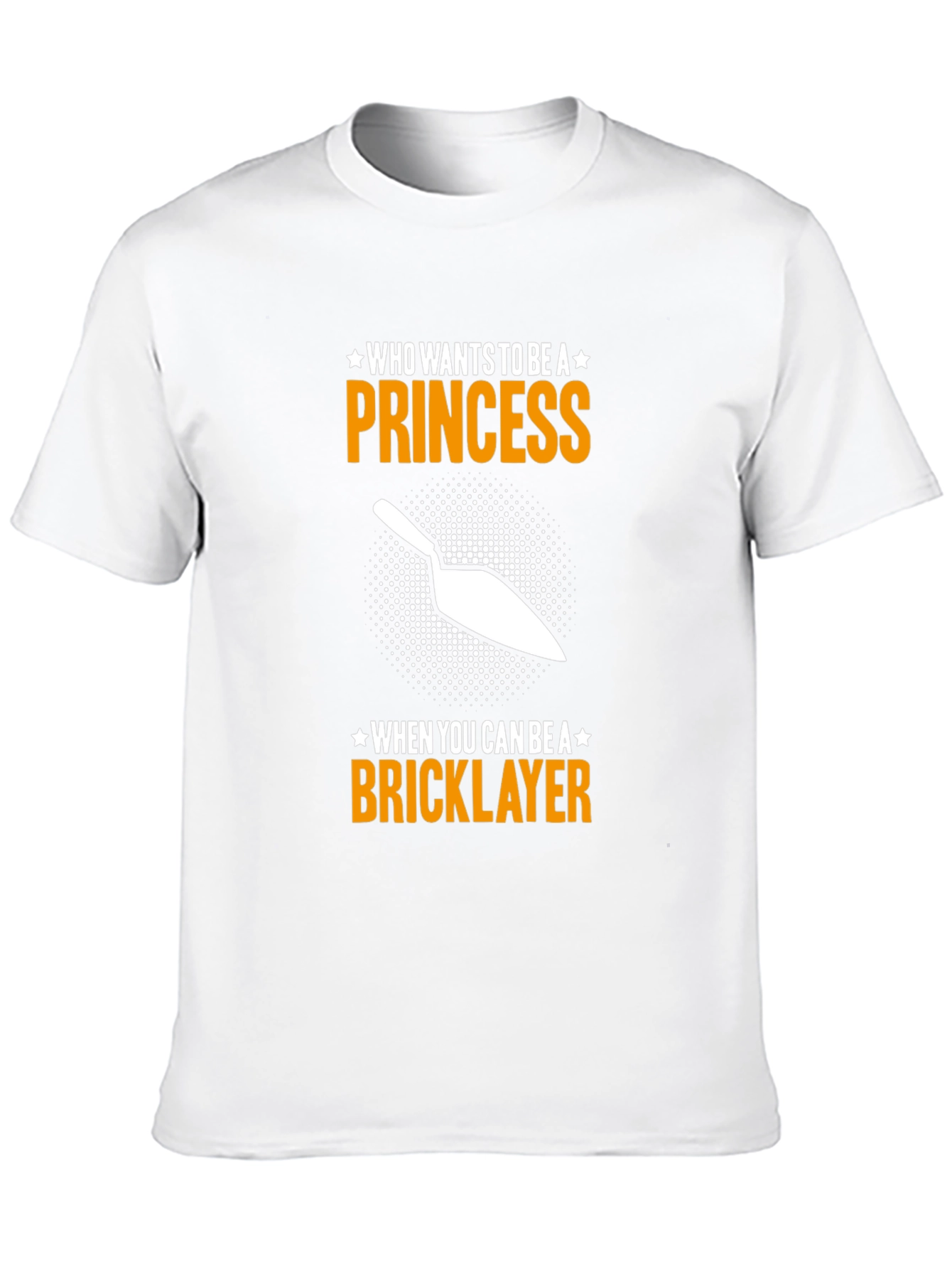 Bricklayer T-Shirt - Who Needs a Princess?