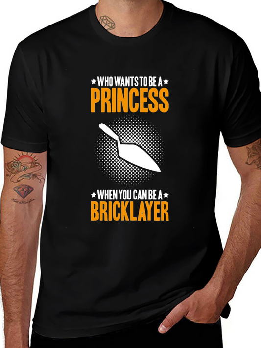 Bricklayer T-Shirt - Who Needs a Princess?