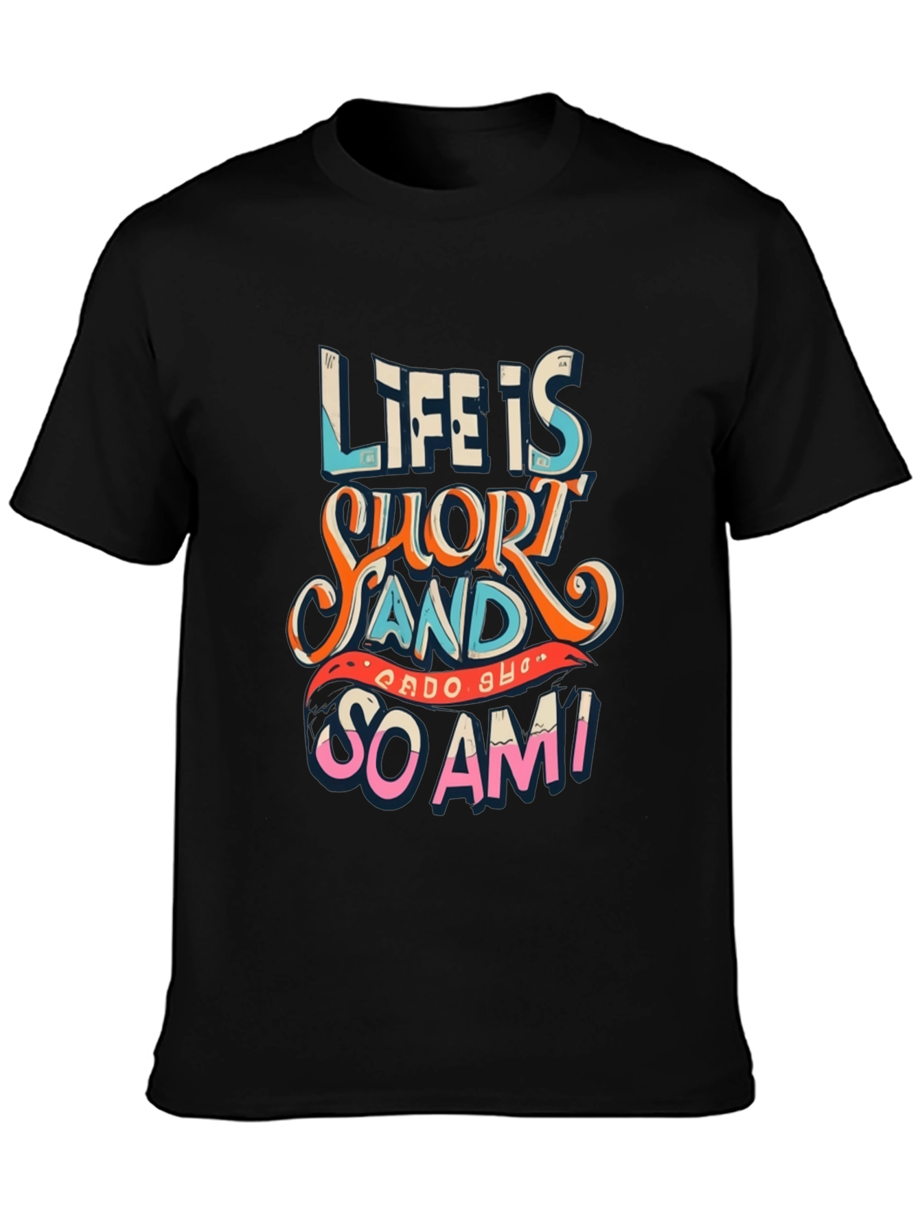 Life Is Short Funny Graphic Tee