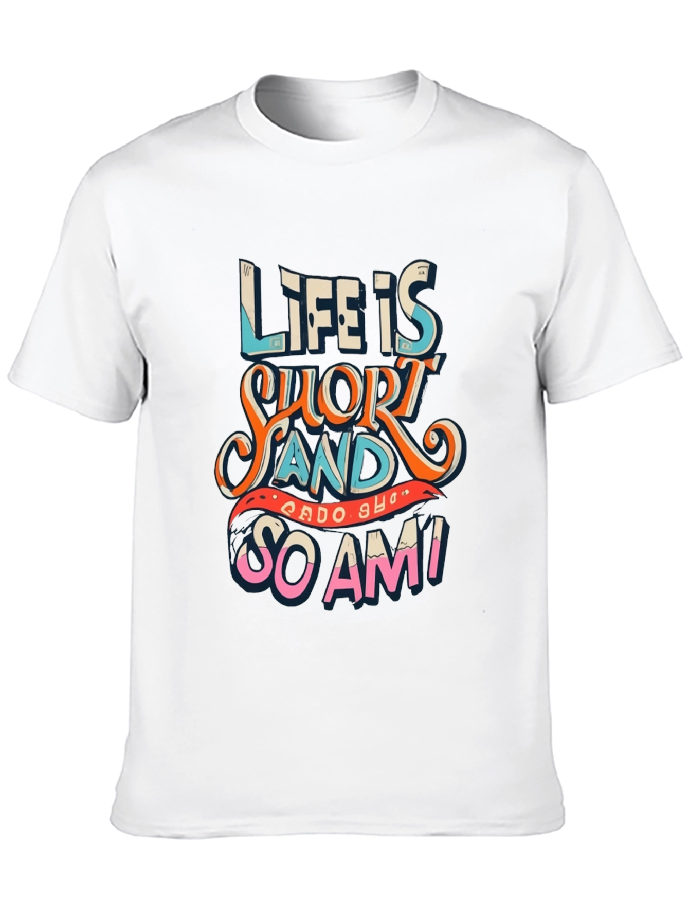 Life Is Short Funny Graphic Tee