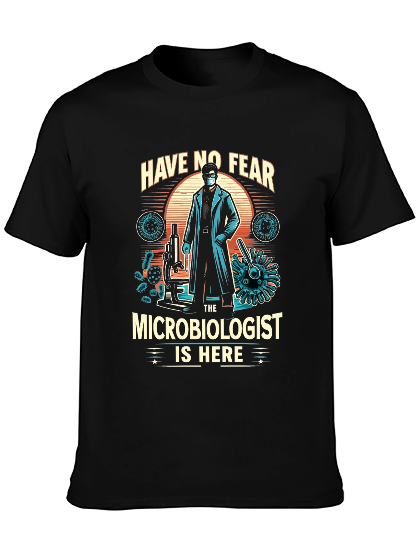 Microbiologist T-Shirt - Have No Fear Design