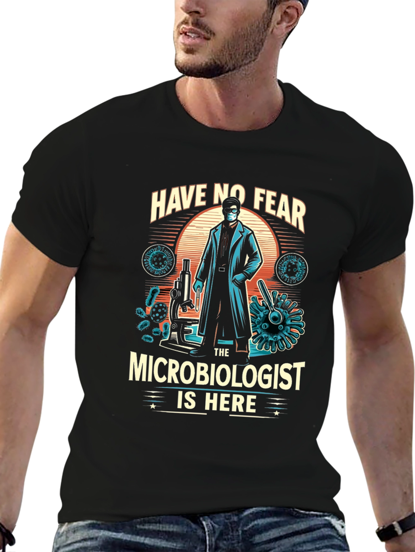 Microbiologist T-Shirt - Have No Fear Design