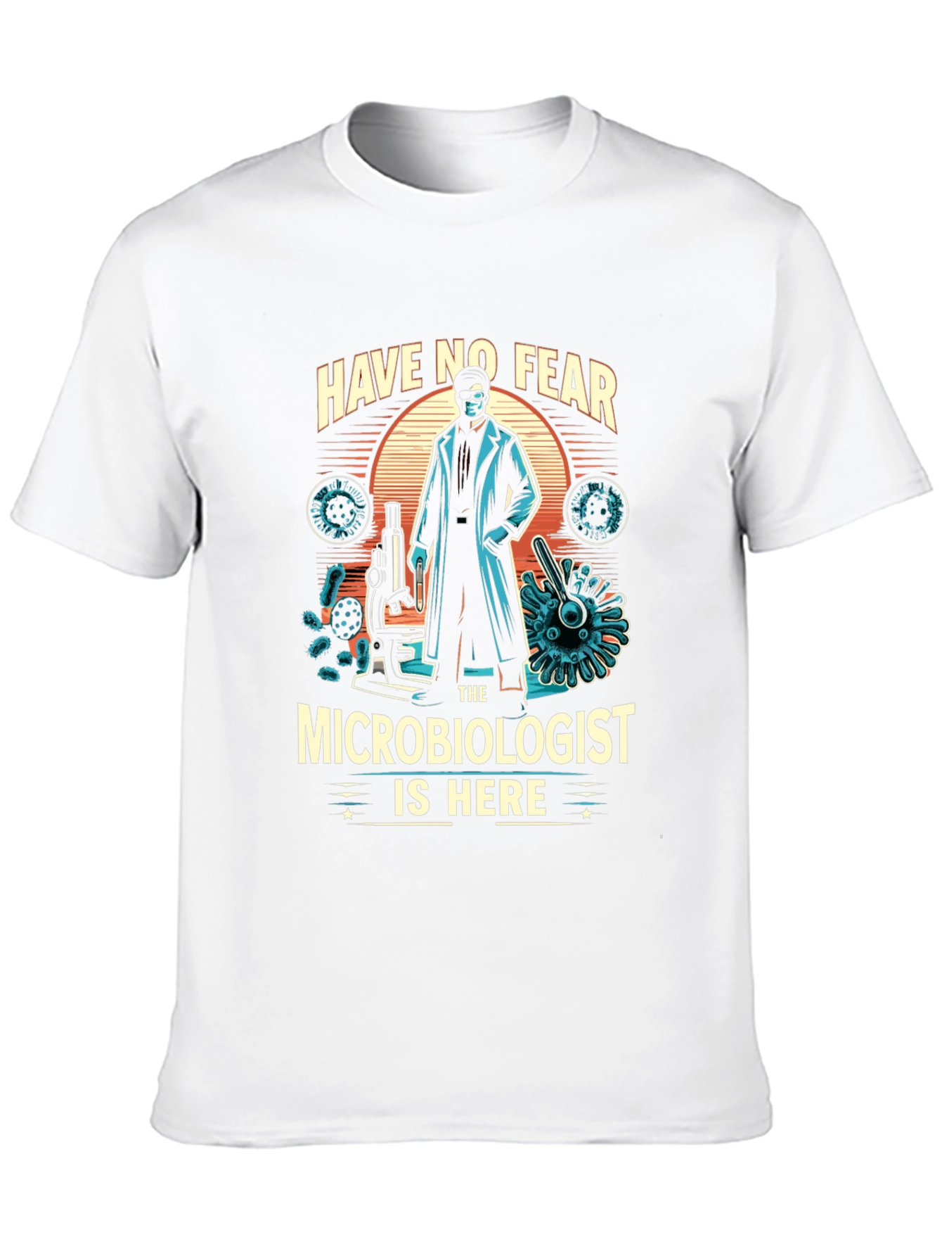 Microbiologist T-Shirt - Have No Fear Design