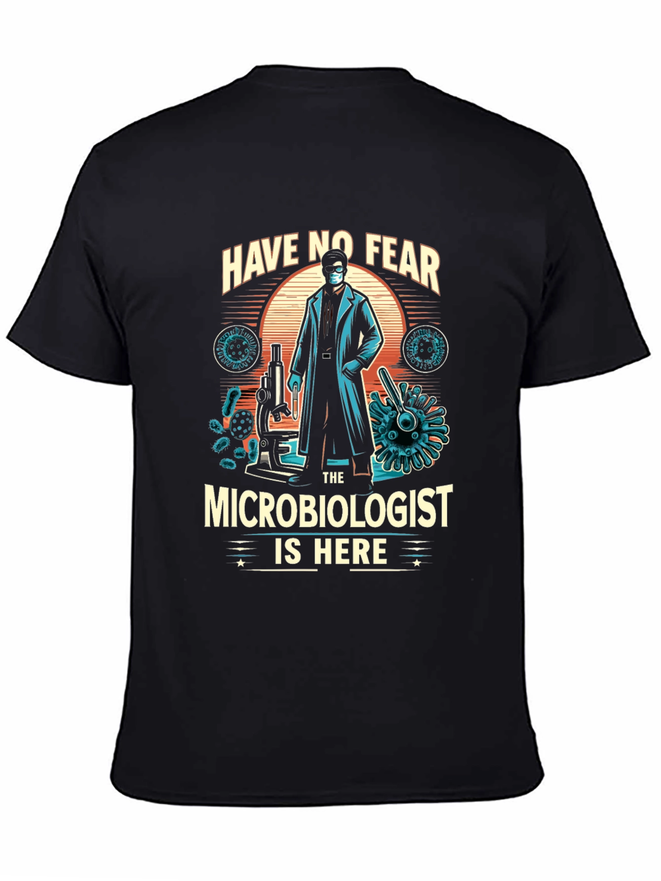 Microbiologist T-Shirt - Have No Fear Design