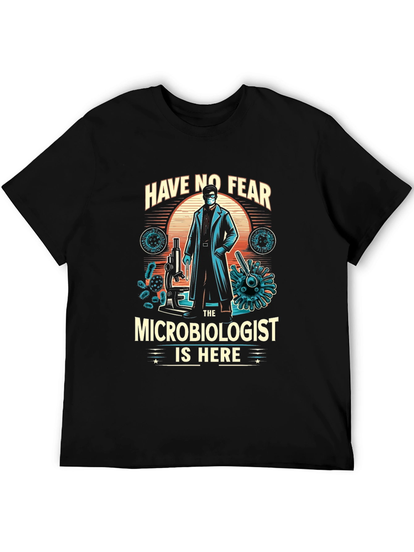 Microbiologist T-Shirt - Have No Fear Design