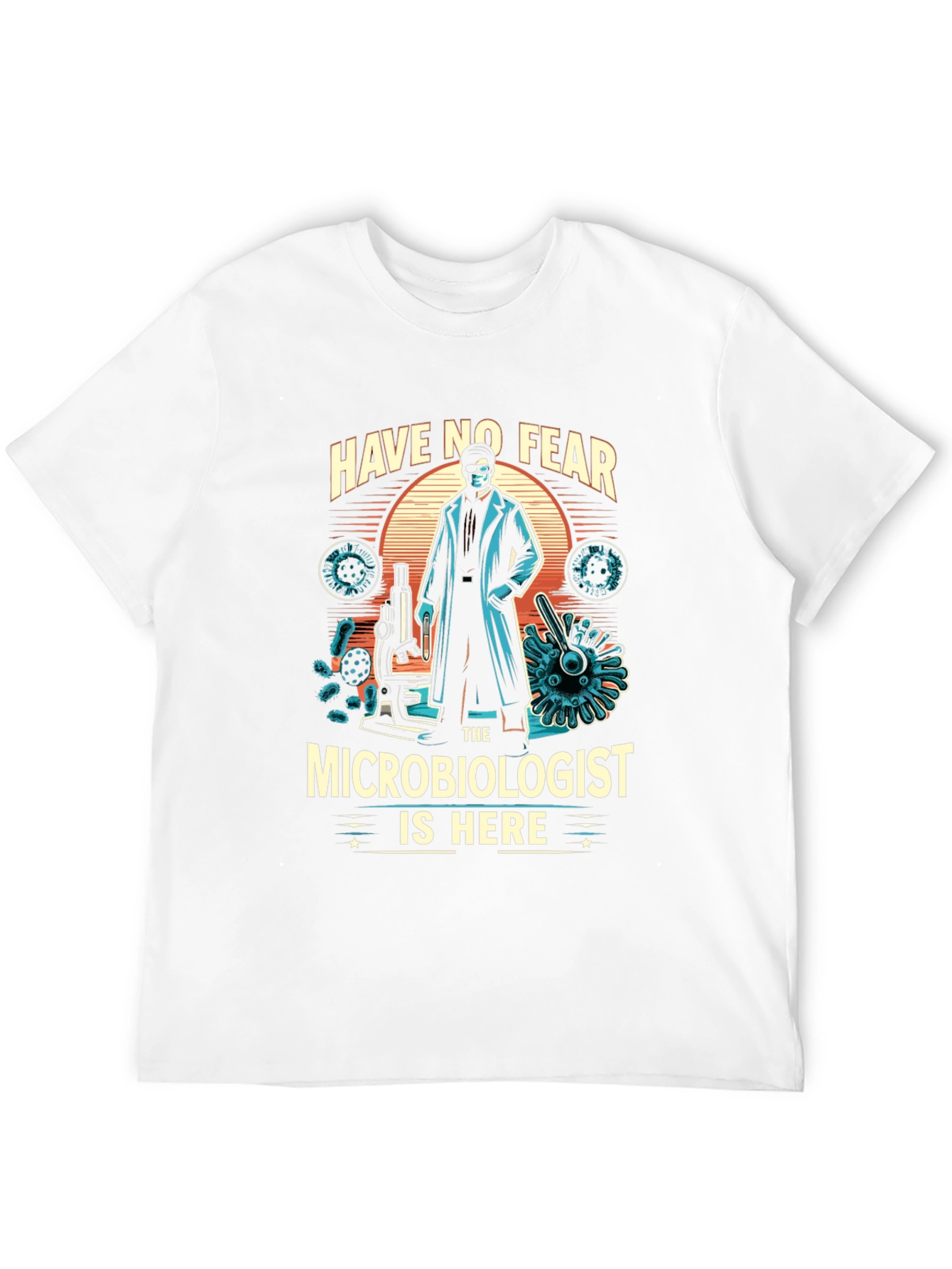 Microbiologist T-Shirt - Have No Fear Design