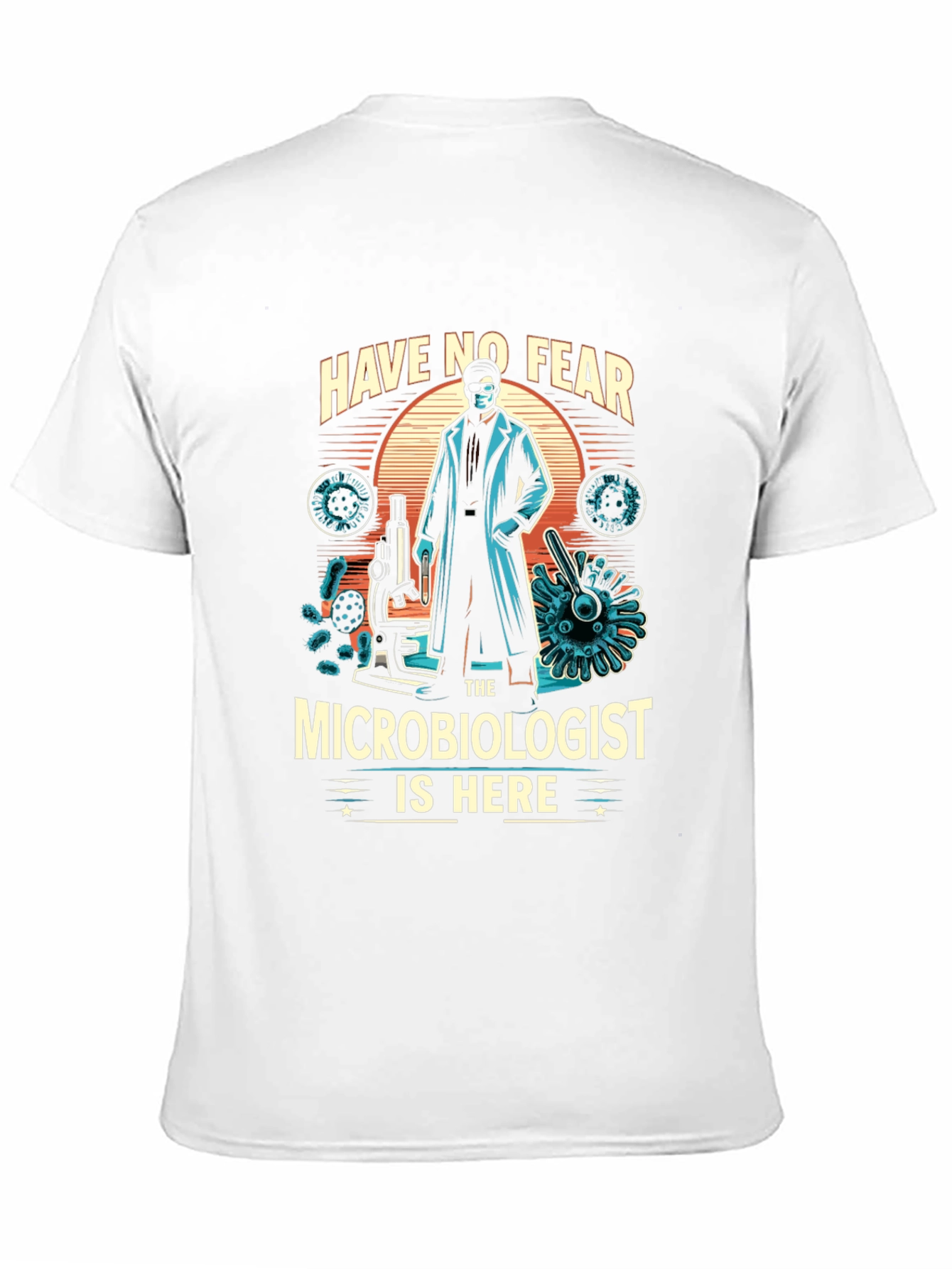 Microbiologist T-Shirt - Have No Fear Design