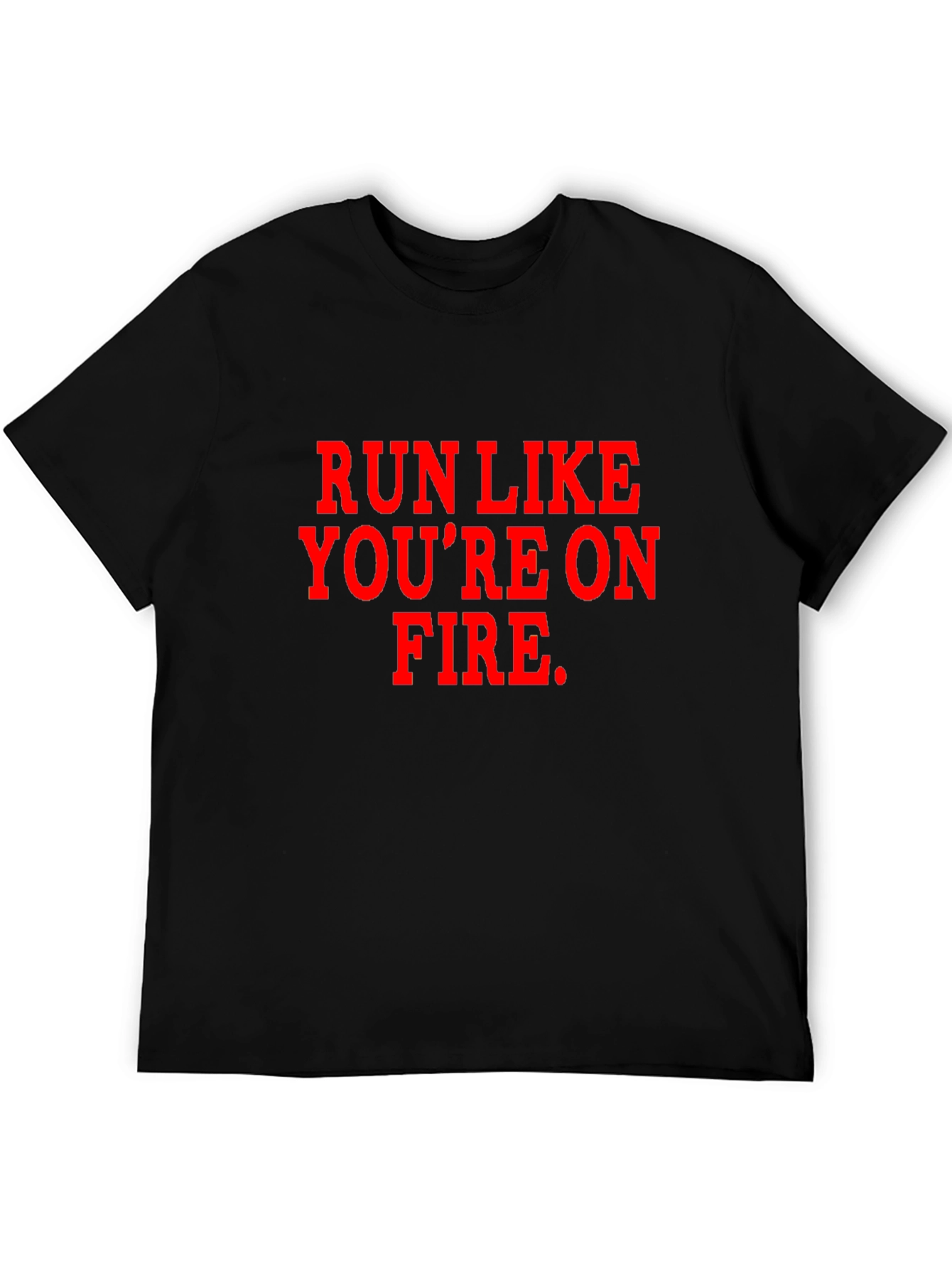 Run Like Youre on Fire T-Shirt