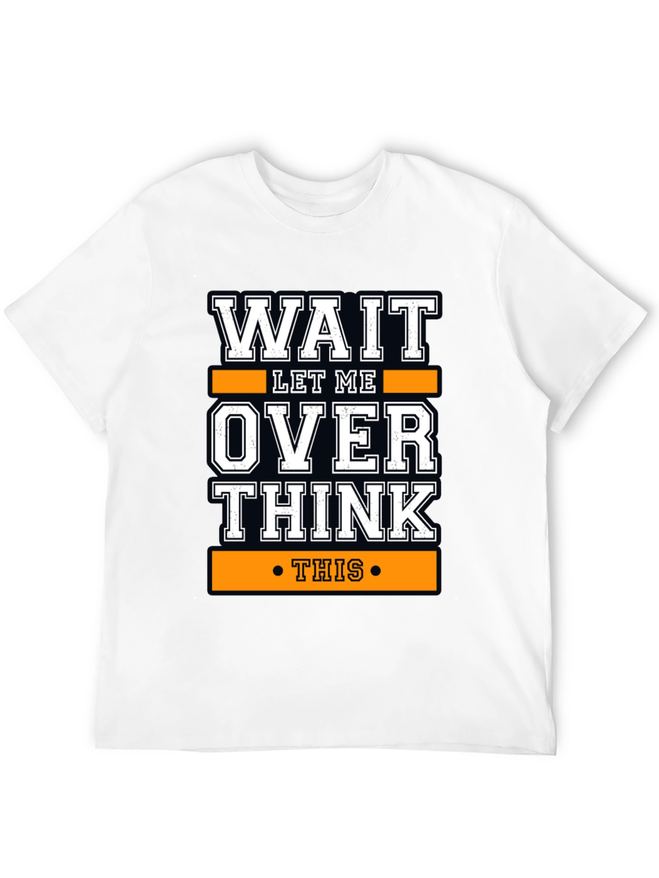 Wait Let Me Overthink This Funny T-Shirt