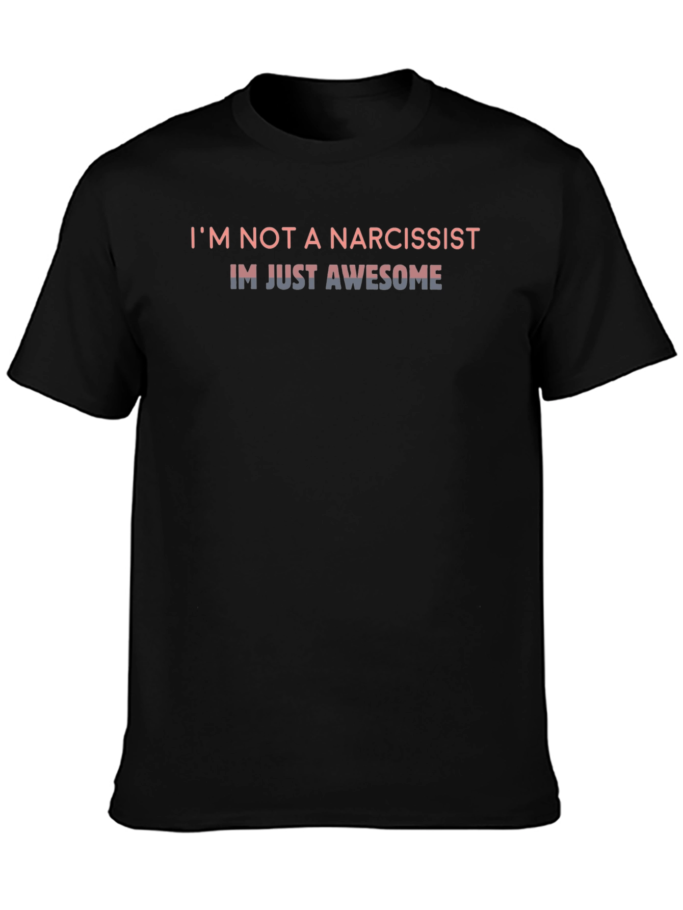 Im Not a Narcissist Funny Graphic Tee