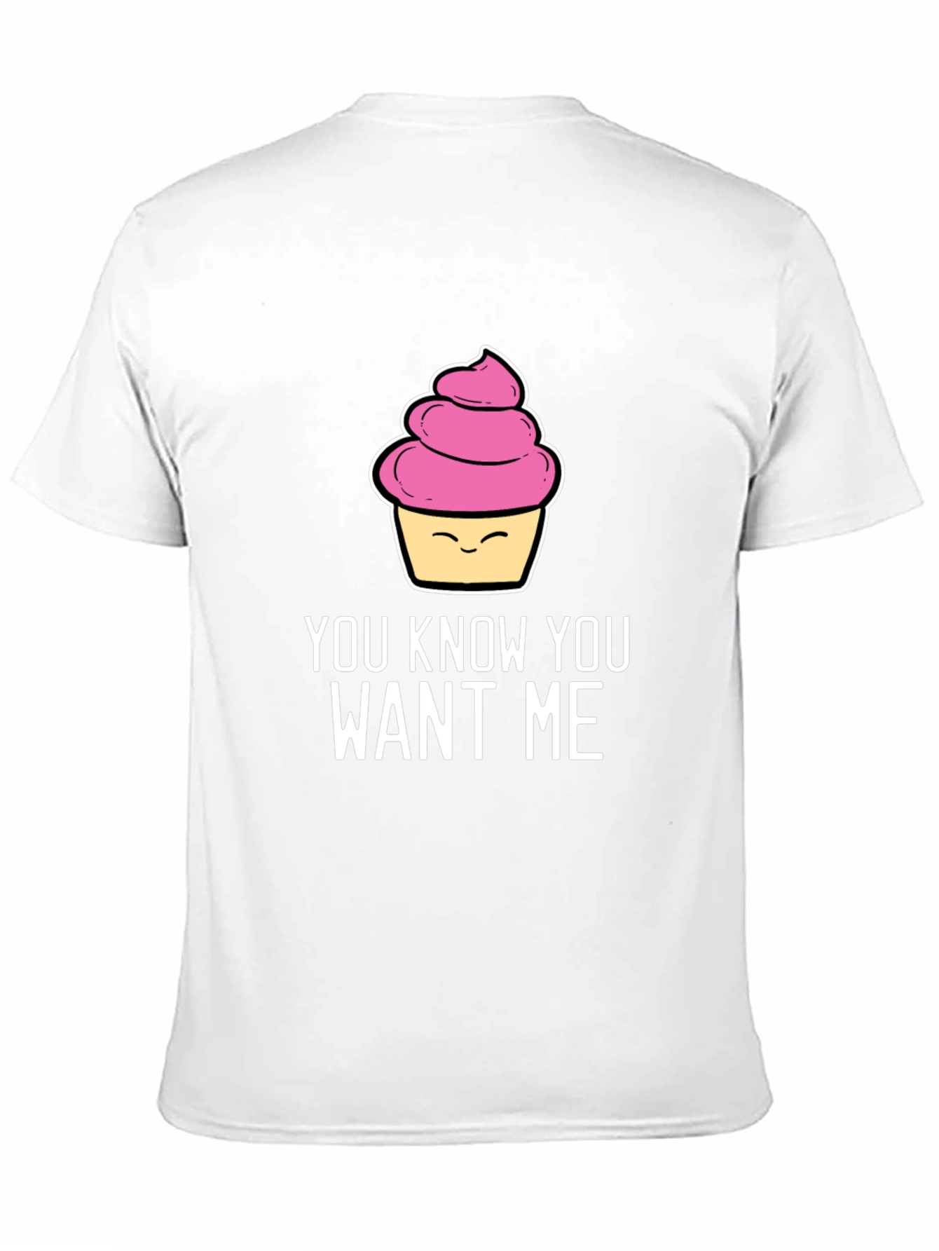 Funny Cupcake T-Shirt - You Know You Want Me