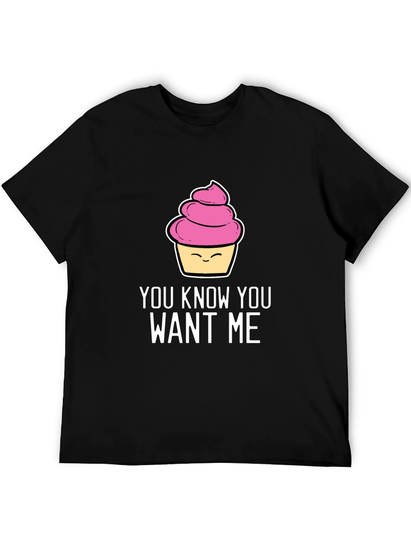 Funny Cupcake T-Shirt - You Know You Want Me