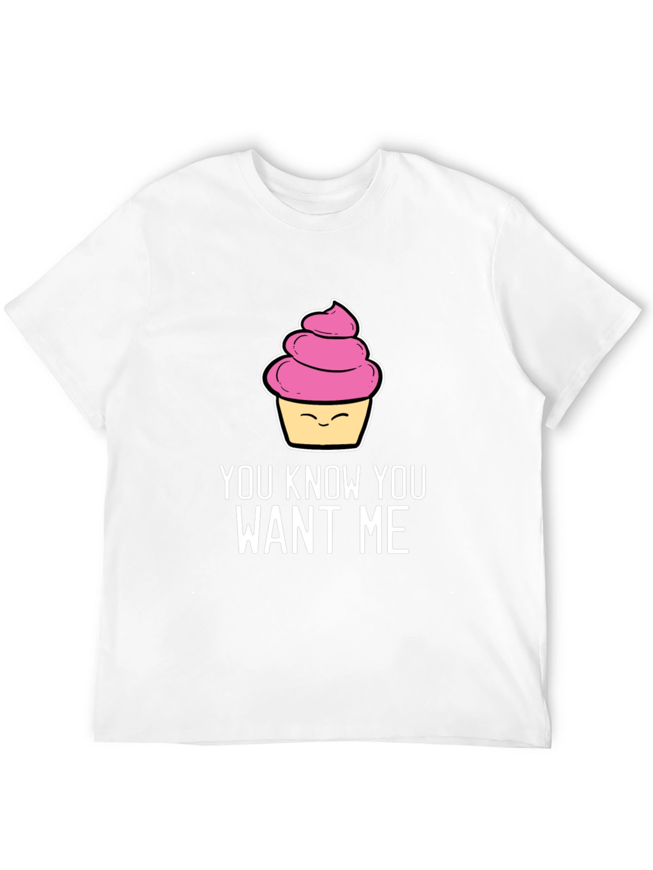 Funny Cupcake T-Shirt - You Know You Want Me