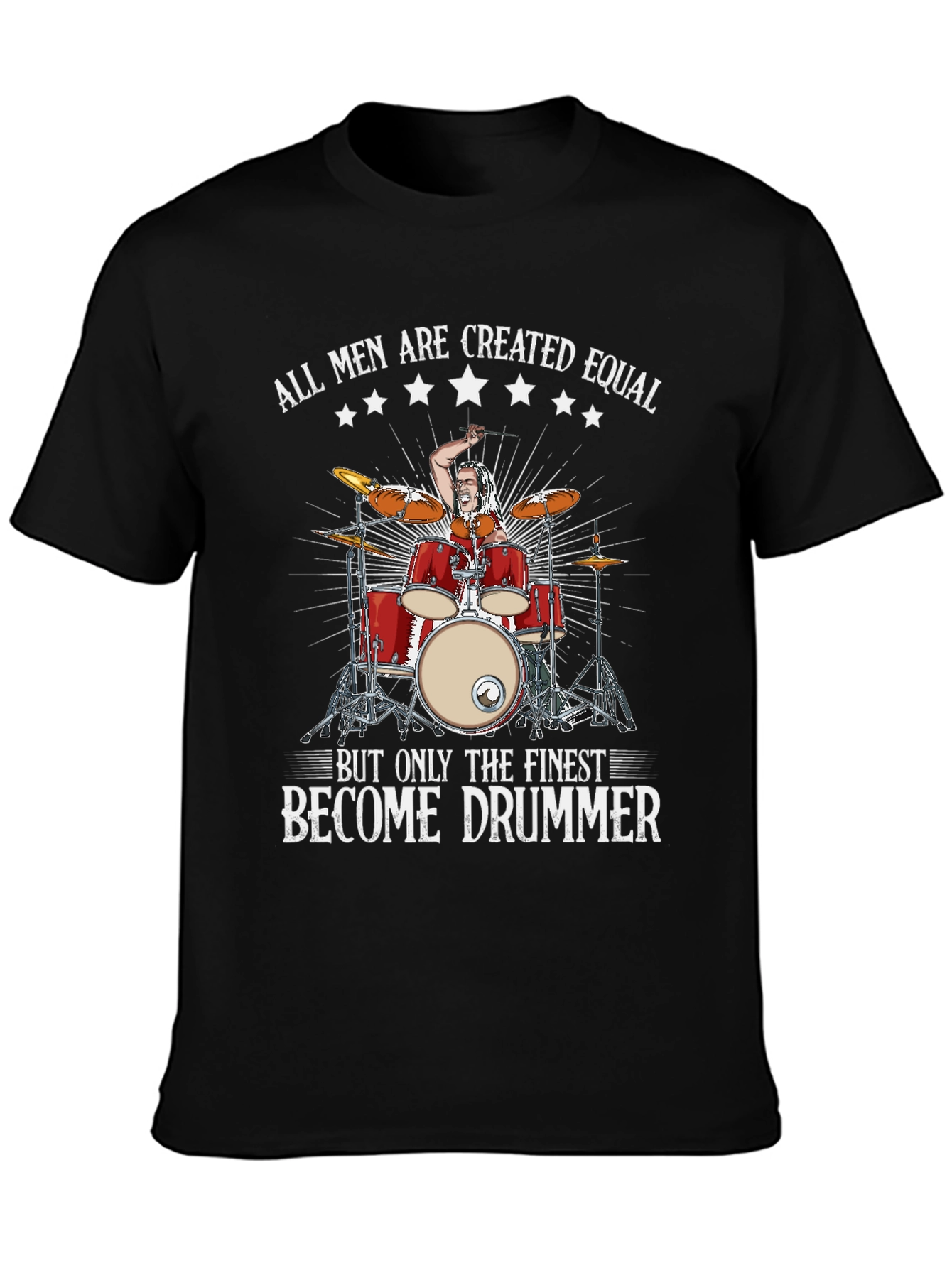 Drummer T-Shirt: All Men Are Created Equal