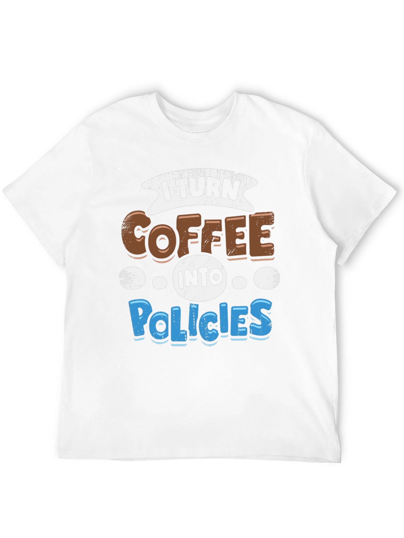 I Turn Coffee Into Policies Graphic T-Shirt